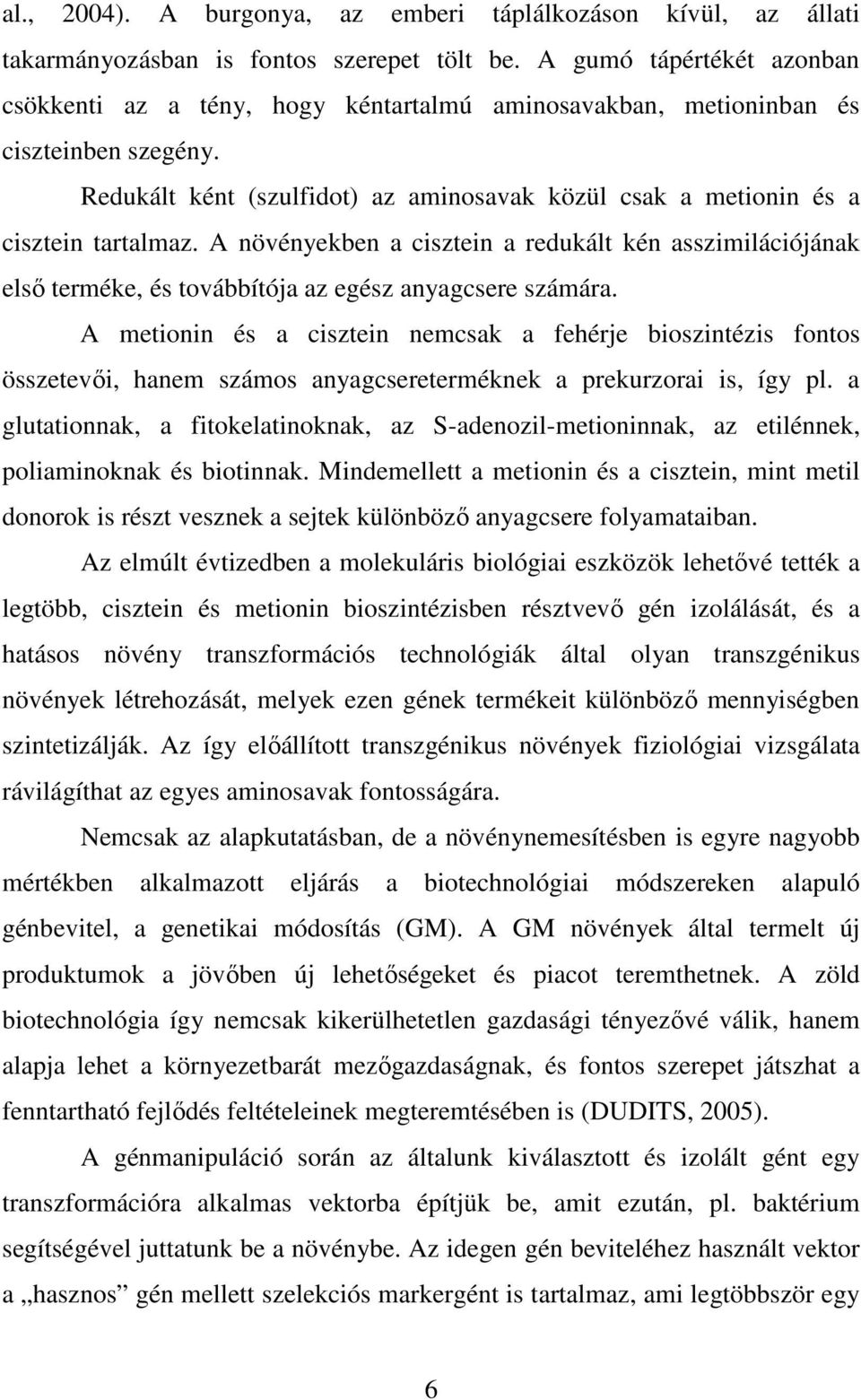 Redukált ként (szulfidot) az aminosavak közül csak a metionin és a cisztein tartalmaz.