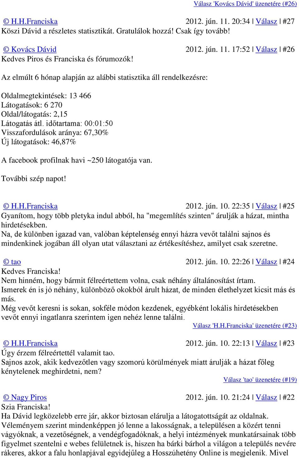 időtartama: 00:01:50 Visszafordulások aránya: 67,30% Új látogatások: 46,87% A facebook profilnak havi ~250 látogatója van. További szép napot! H.H.Franciska 2012. jún. 10.