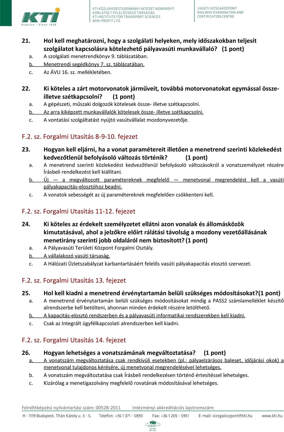 A gépészeti, műszaki dolgozók kötelesek össze- illetve szétkapcsolni. b. Az arra kiképzett munkavállalók kötelesek össze- illetve szétkapcsolni. c.