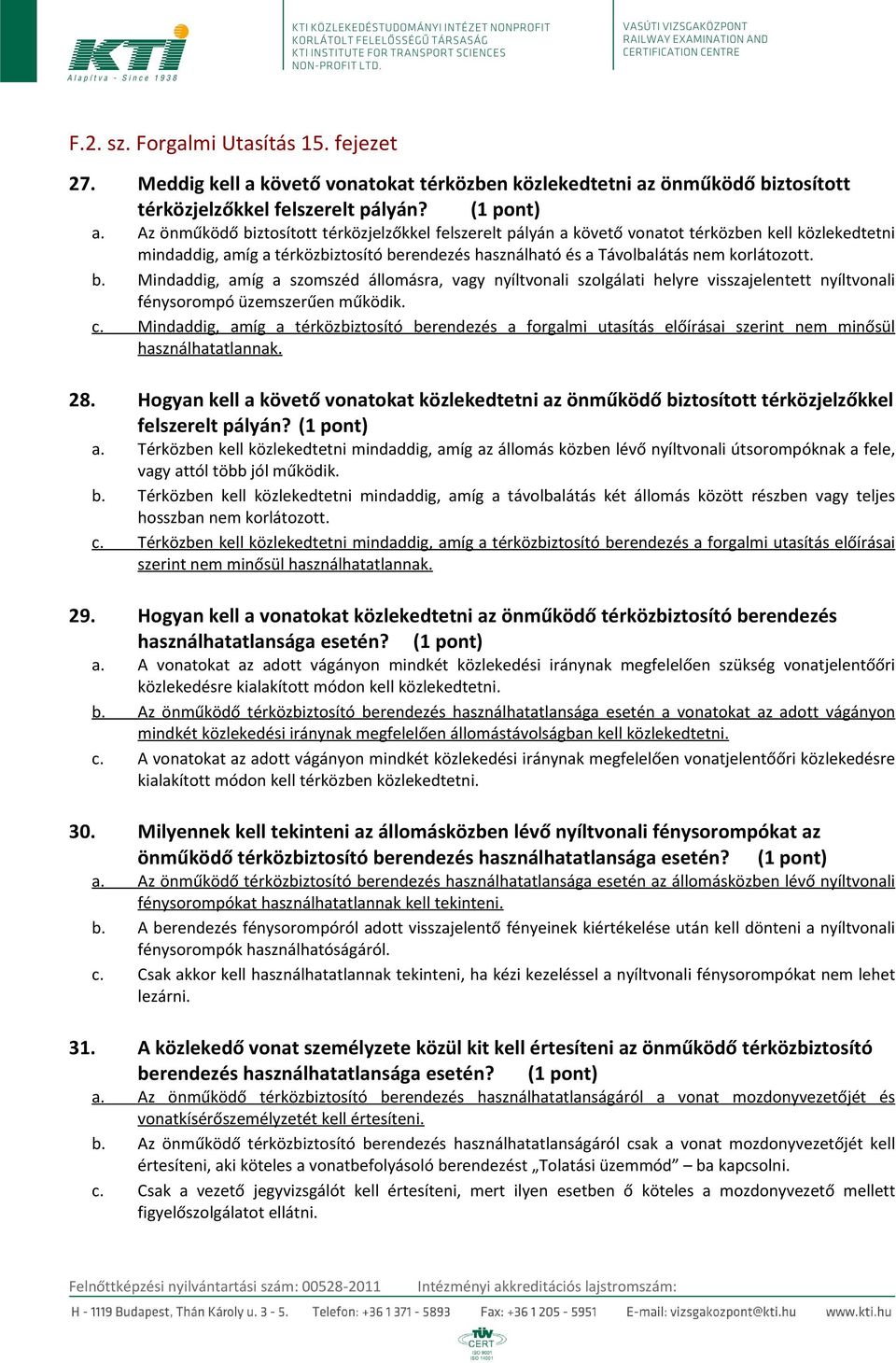 c. Mindaddig, amíg a térközbiztosító berendezés a forgalmi utasítás előírásai szerint nem minősül használhatatlannak. 28.