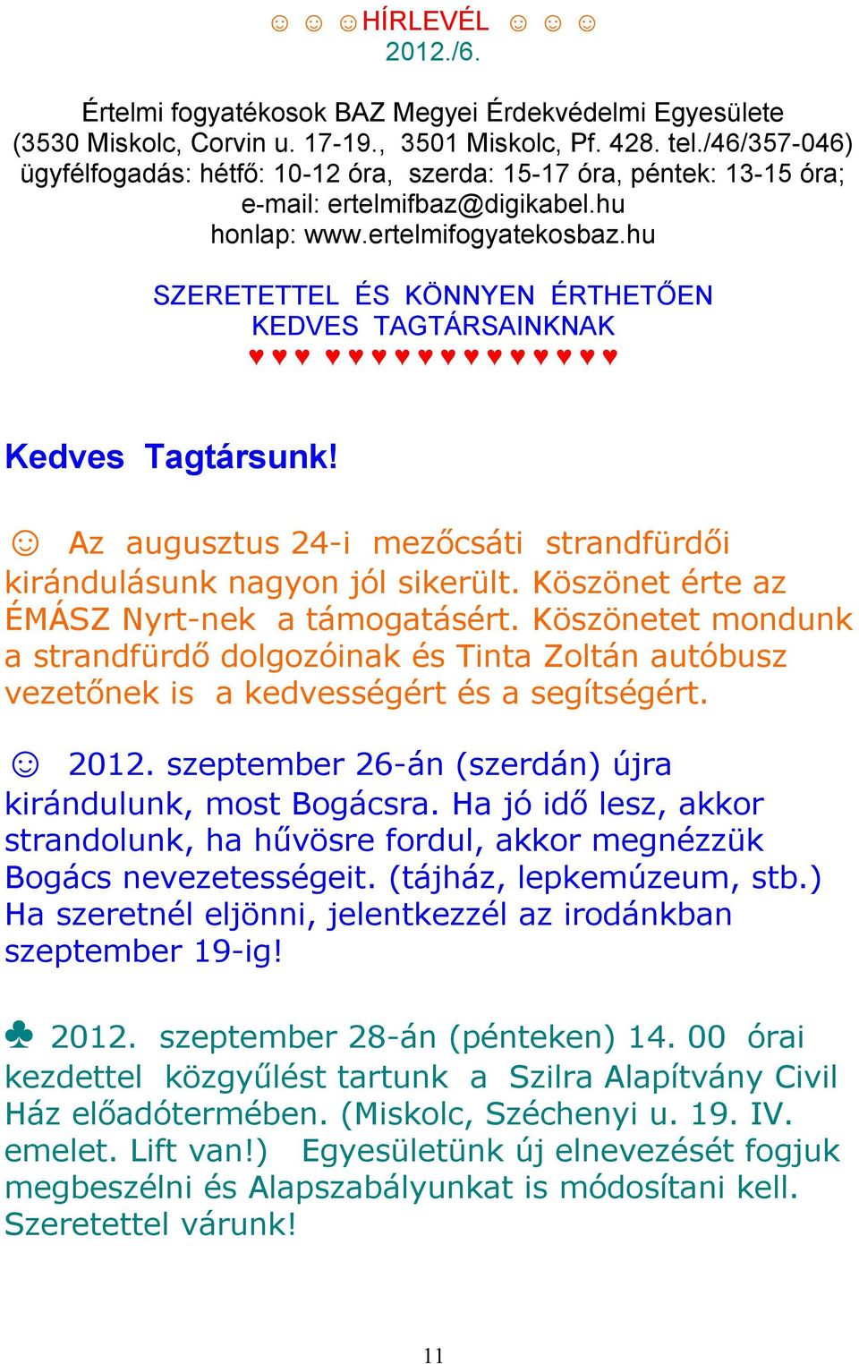 hu SZERETETTEL ÉS KÖNNYEN ÉRTHETŐEN KEDVES TAGTÁRSAINKNAK Kedves Tagtársunk! Az augusztus 24-i mezőcsáti strandfürdői kirándulásunk nagyon jól sikerült. Köszönet érte az ÉMÁSZ Nyrt-nek a támogatásért.