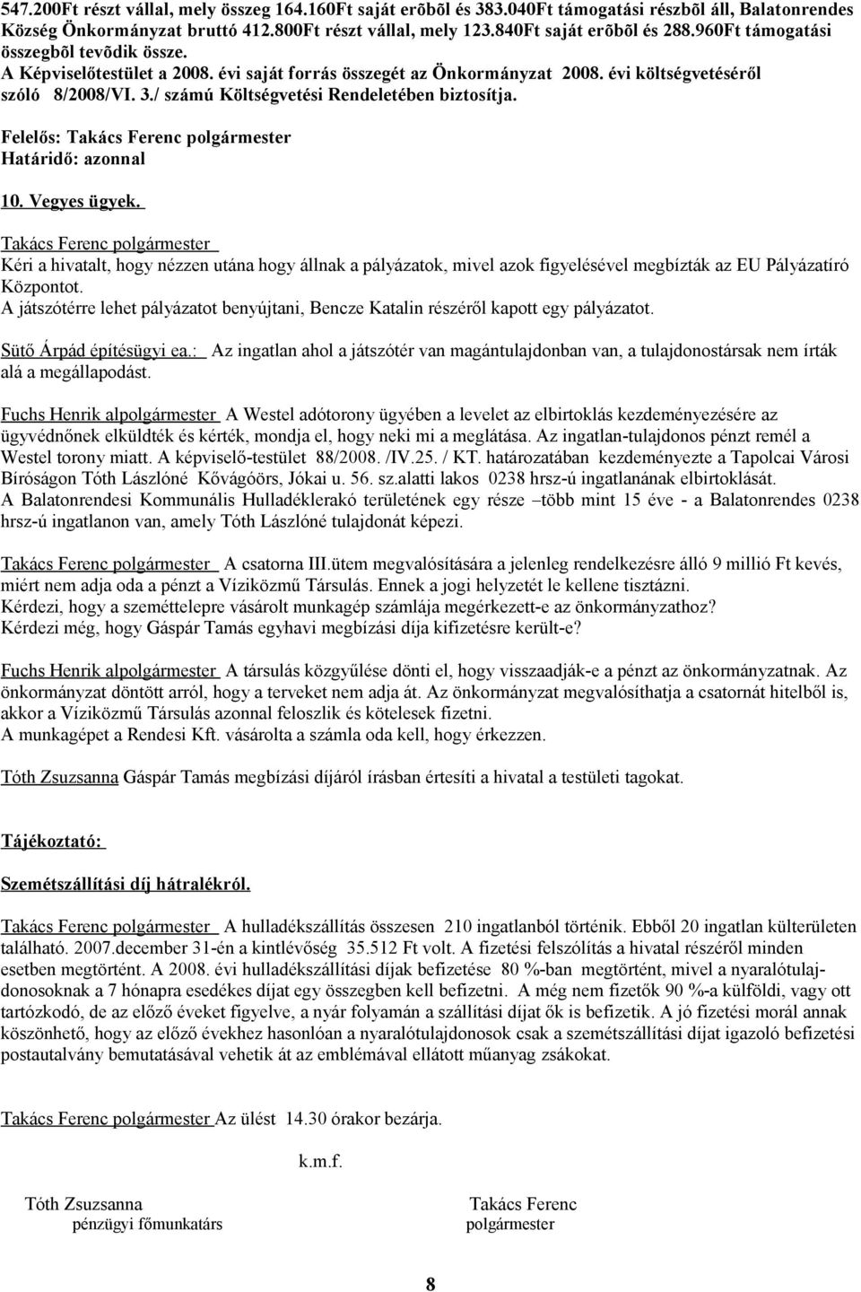 / számú Költségvetési Rendeletében biztosítja. Határidő: azonnal 10. Vegyes ügyek.