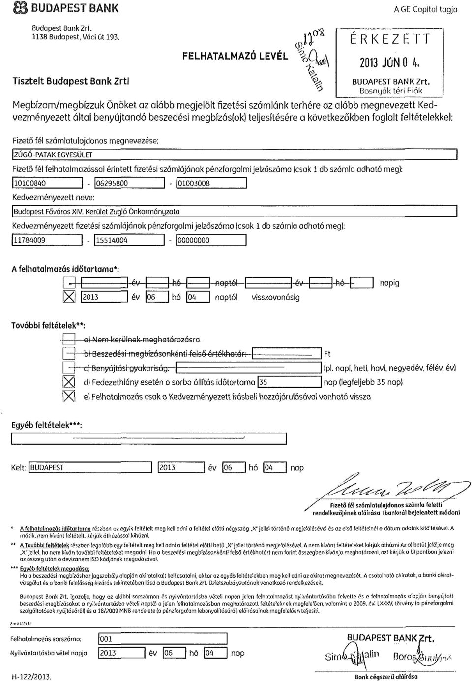 foglalt feltételekkel: Fizető fél számlatulajdonos megnevezése; ZÚGÓ-PATAK EGYESÜLET Fizető fél feíhatalmazássai érintett fizetési számlájának pénzforgalmi jelzőszáma (csak 1 db számla adható meg):