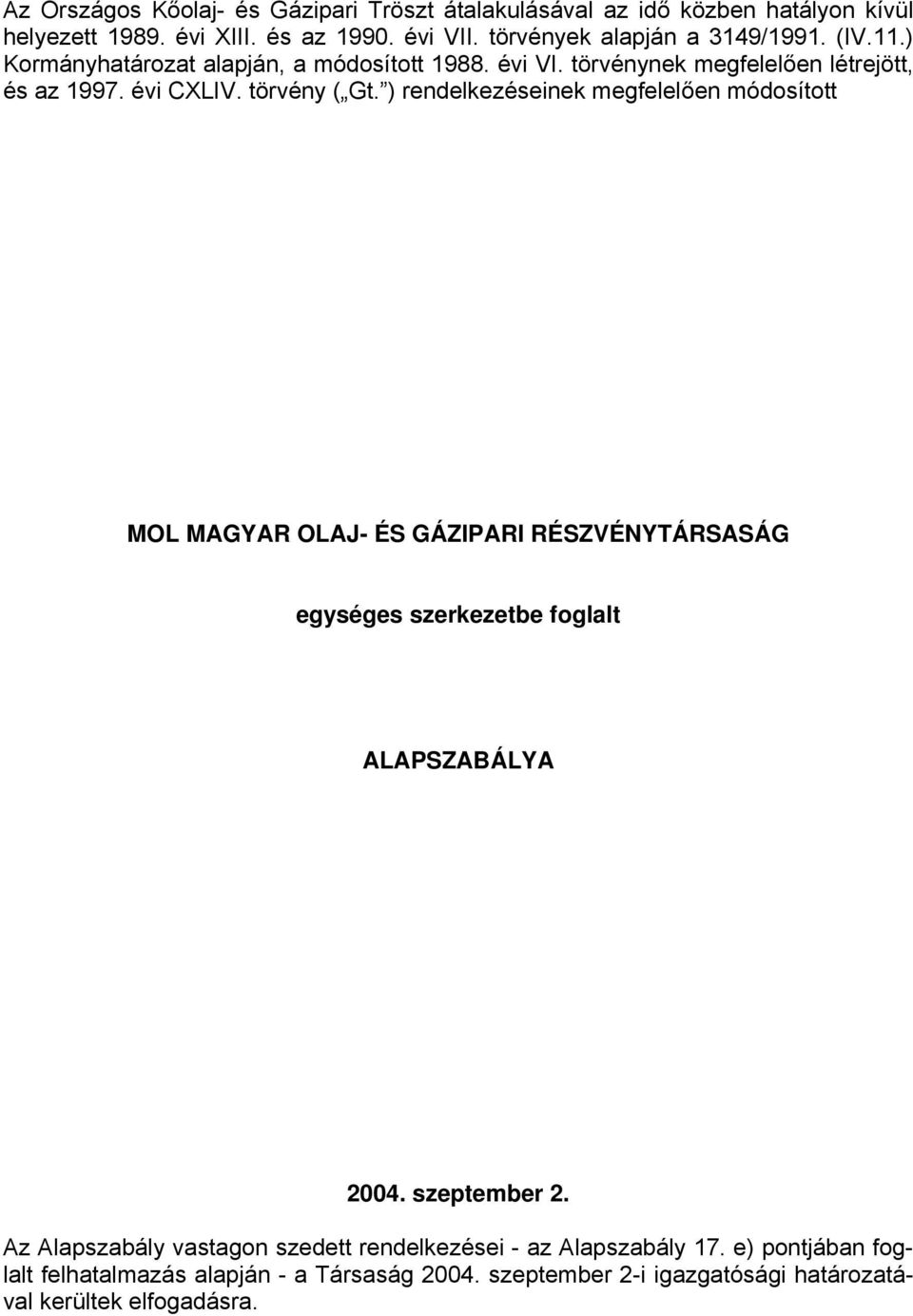 törvény ( Gt. ) rendelkezéseinek megfelelően módosított MOL MAGYAR OLAJ- ÉS GÁZIPARI RÉSZVÉNYTÁRSASÁG egységes szerkezetbe foglalt ALAPSZABÁLYA 2004.