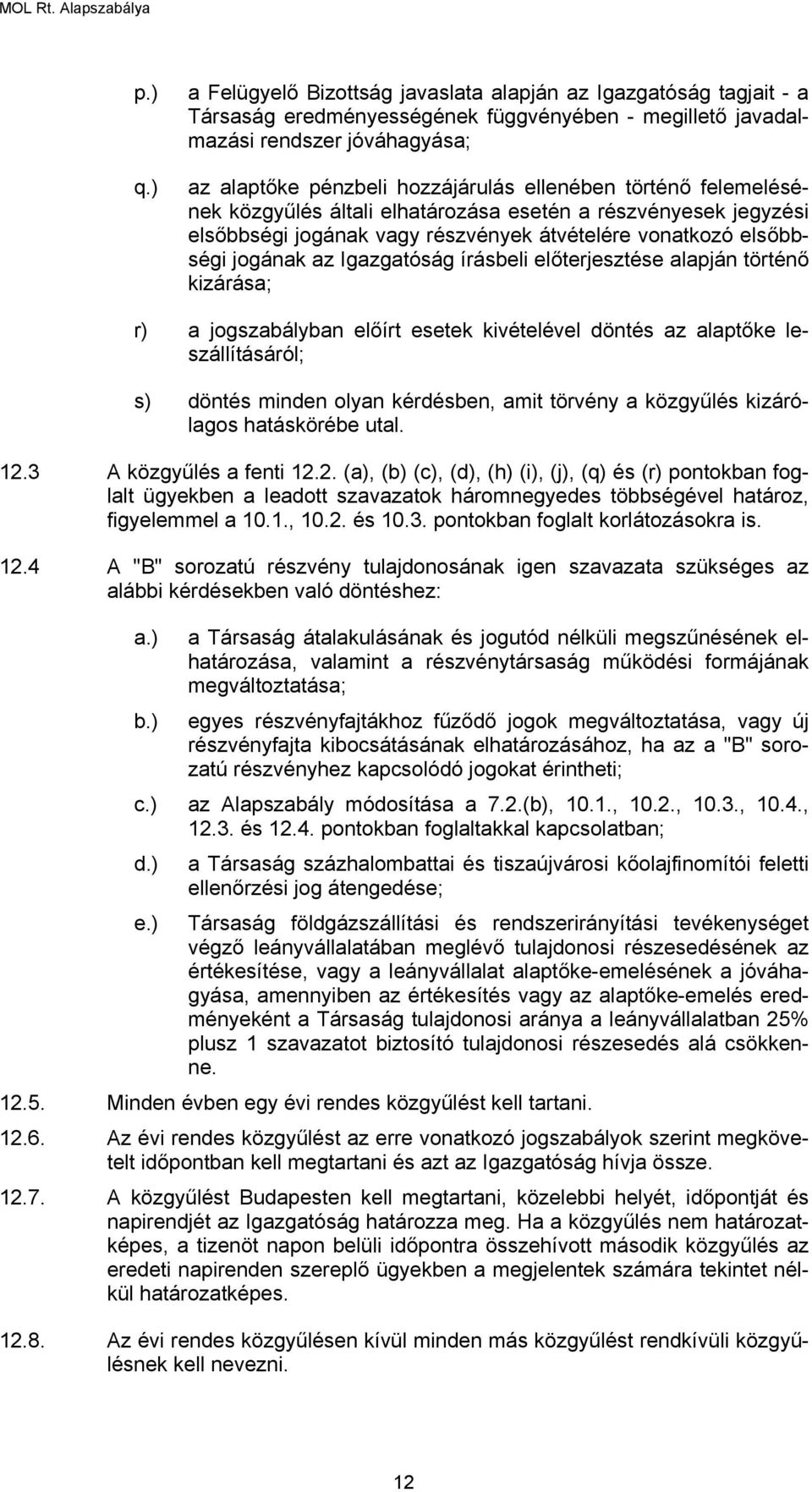 ellenében történő felemelésének közgyűlés általi elhatározása esetén a részvényesek jegyzési elsőbbségi jogának vagy részvények átvételére vonatkozó elsőbbségi jogának az Igazgatóság írásbeli