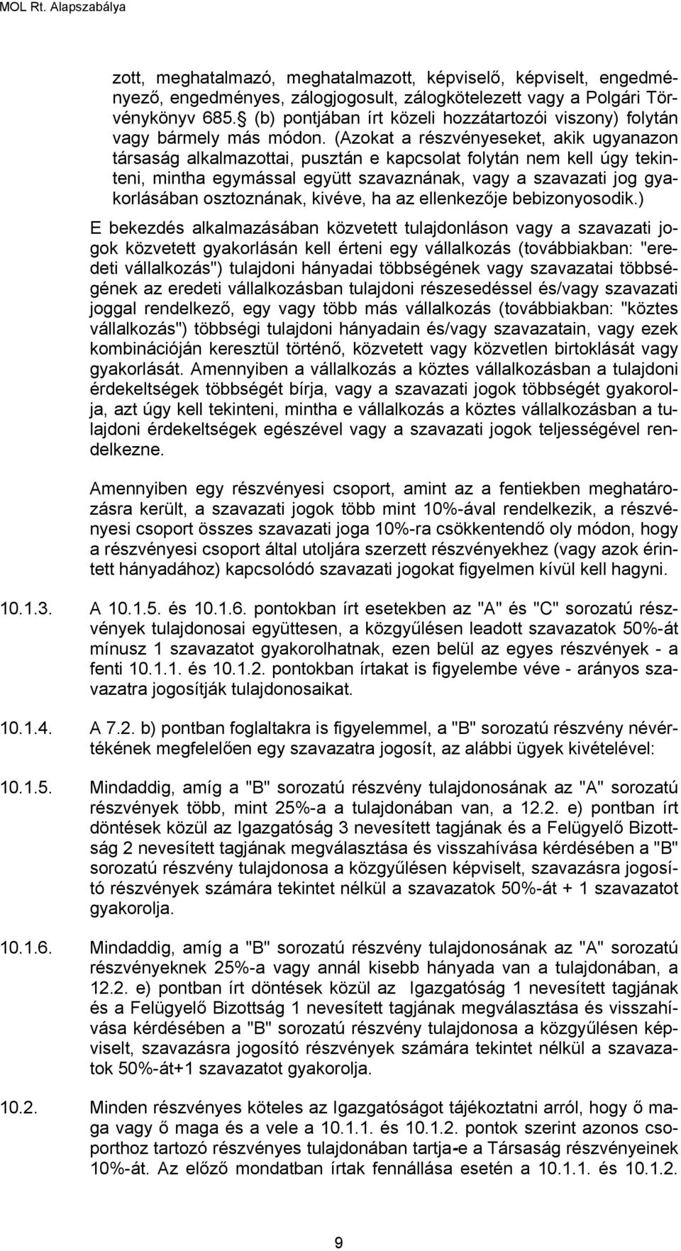 (Azokat a részvényeseket, akik ugyanazon társaság alkalmazottai, pusztán e kapcsolat folytán nem kell úgy tekinteni, mintha egymással együtt szavaznának, vagy a szavazati jog gyakorlásában