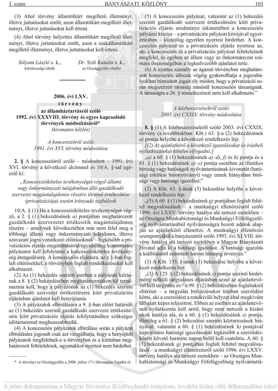 Szili Katalin s. k., az Országgyûlés elnöke 2006. évi LXV. törvény az államháztartásról szóló 1992. évi XXXVIII.