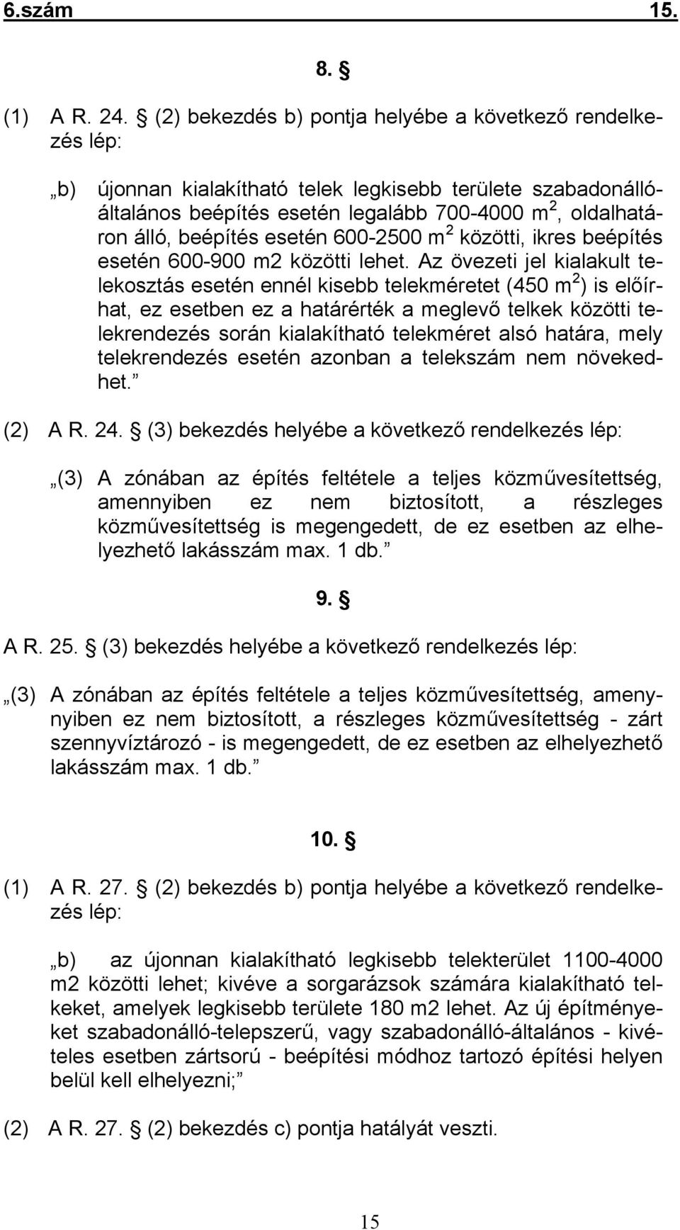 esetén 600-2500 m 2 közötti, ikres beépítés esetén 600-900 m2 közötti lehet.