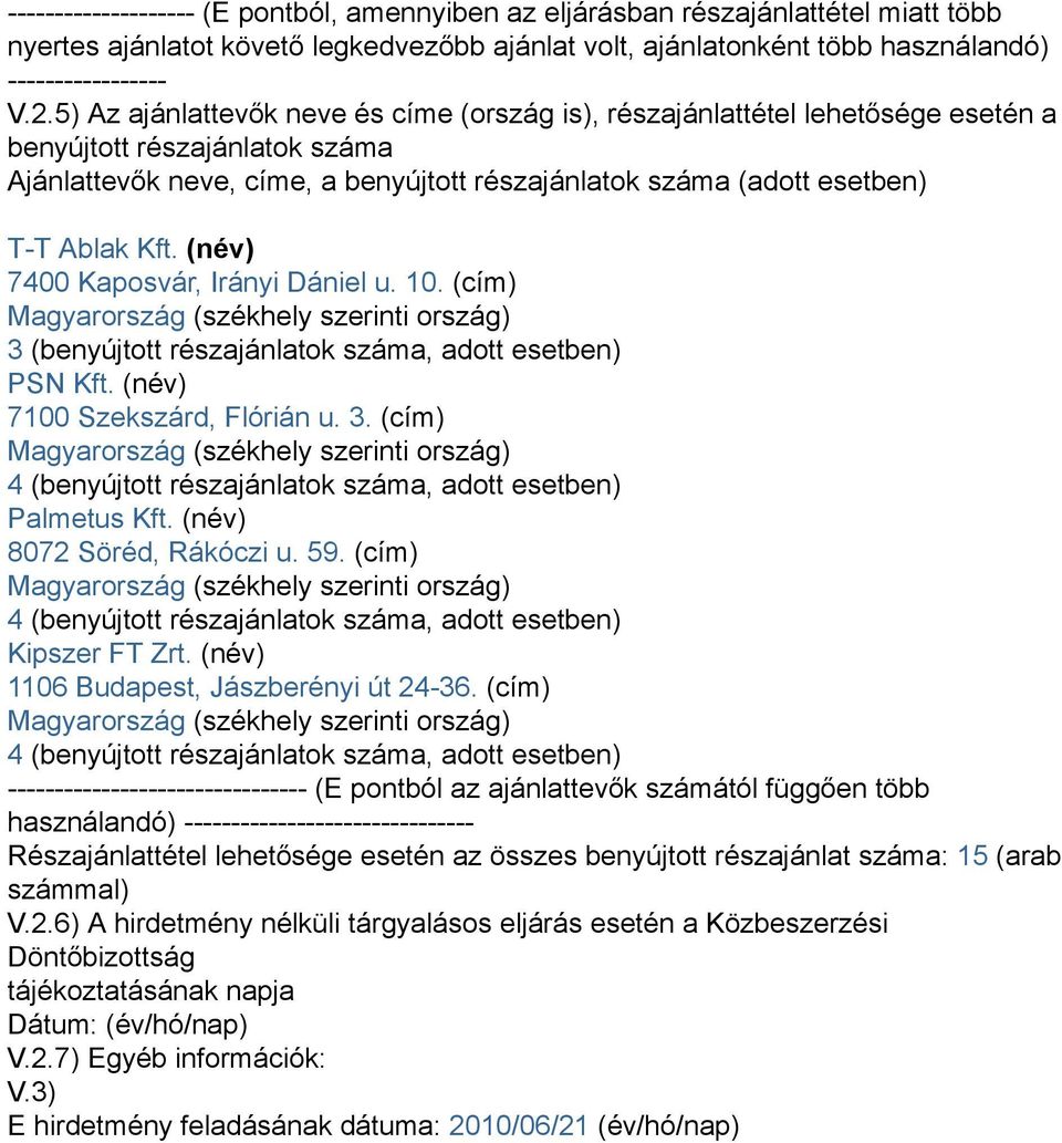 Kft. (név) 7400 Kaposvár, Irányi Dániel u. 10. (cím) Magyarország (székhely szerinti ország) 3 