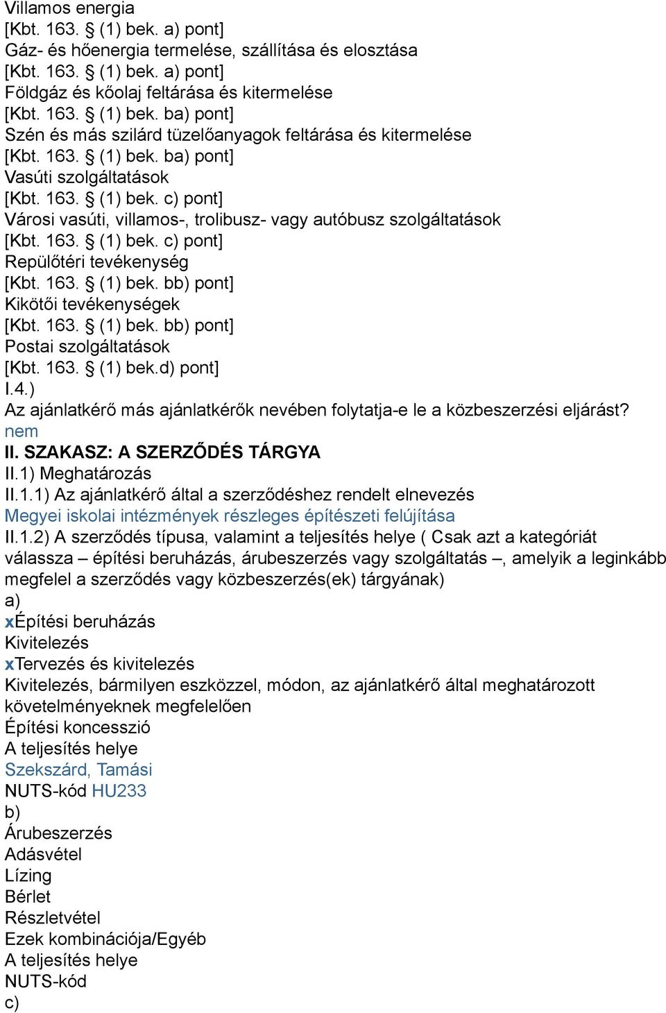 163. (1) bek. bb) pont] Kikötői tevékenységek [Kbt. 163. (1) bek. bb) pont] Postai szolgáltatások [Kbt. 163. (1) bek.d) pont] I.4.