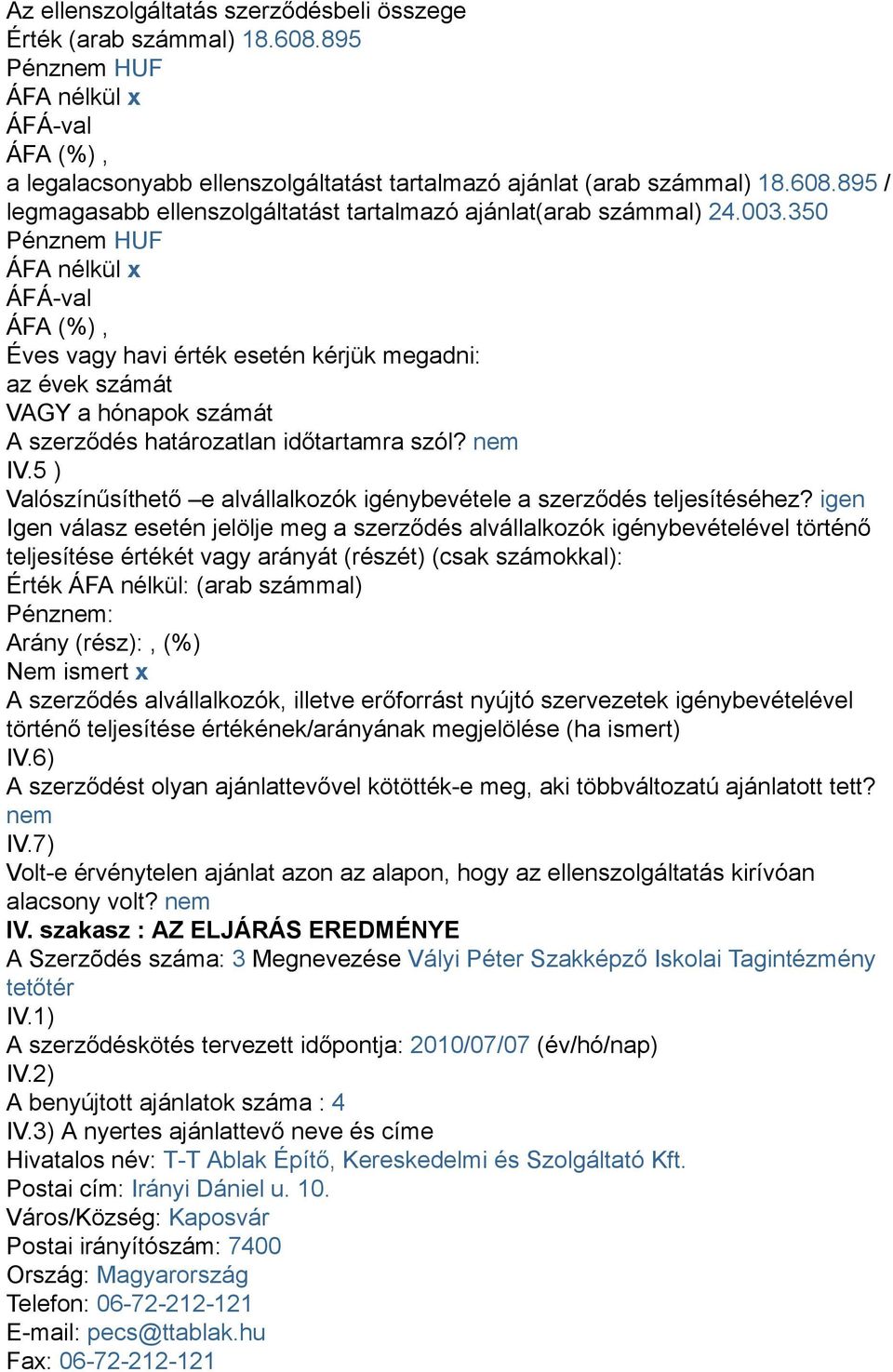 5 ) Valószínűsíthető e alvállalkozók igénybevétele a szerződés teljesítéséhez?