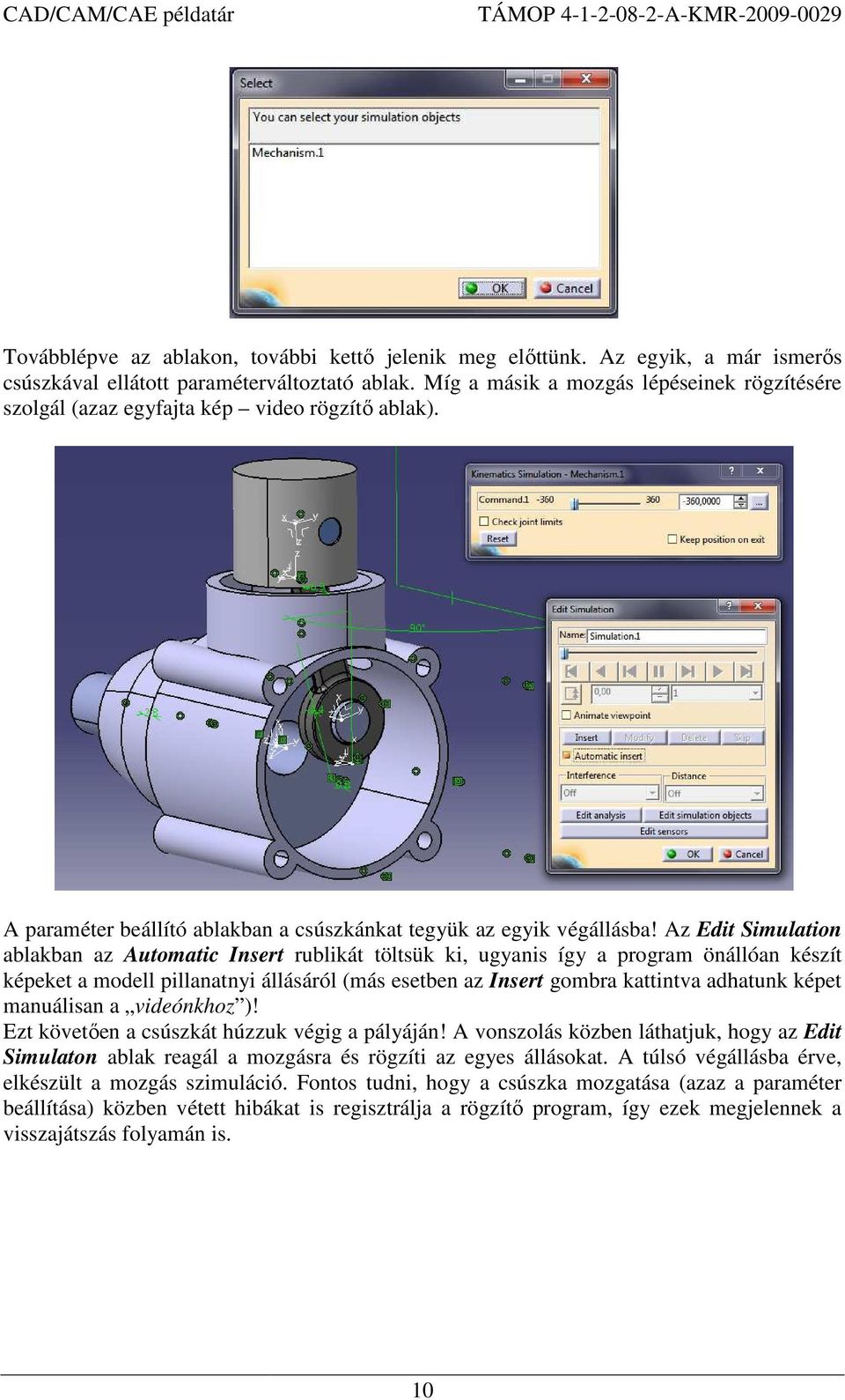 Az Edit Simulation ablakban az Automatic Insert rublikát töltsük ki, ugyanis így a program önállóan készít képeket a modell pillanatnyi állásáról (más esetben az Insert gombra kattintva adhatunk