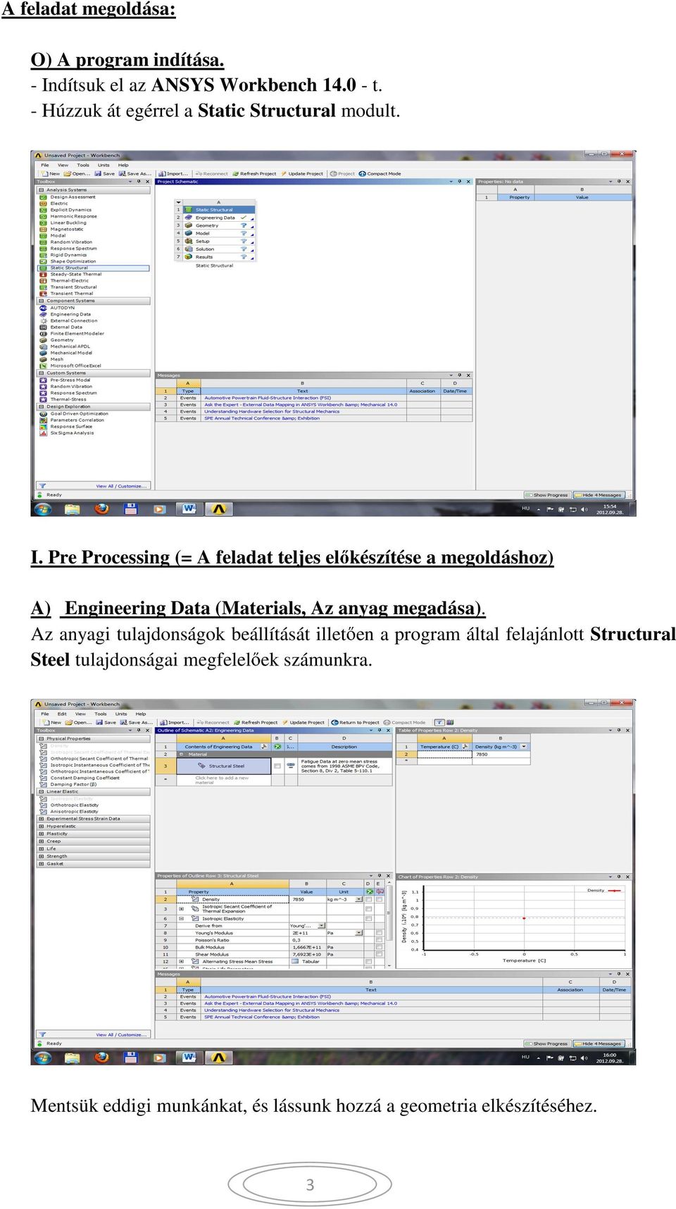 Pre Processing (= A feladat teljes el készítése a megoldáshoz) A) Engineering Data (Materials, Az anyag