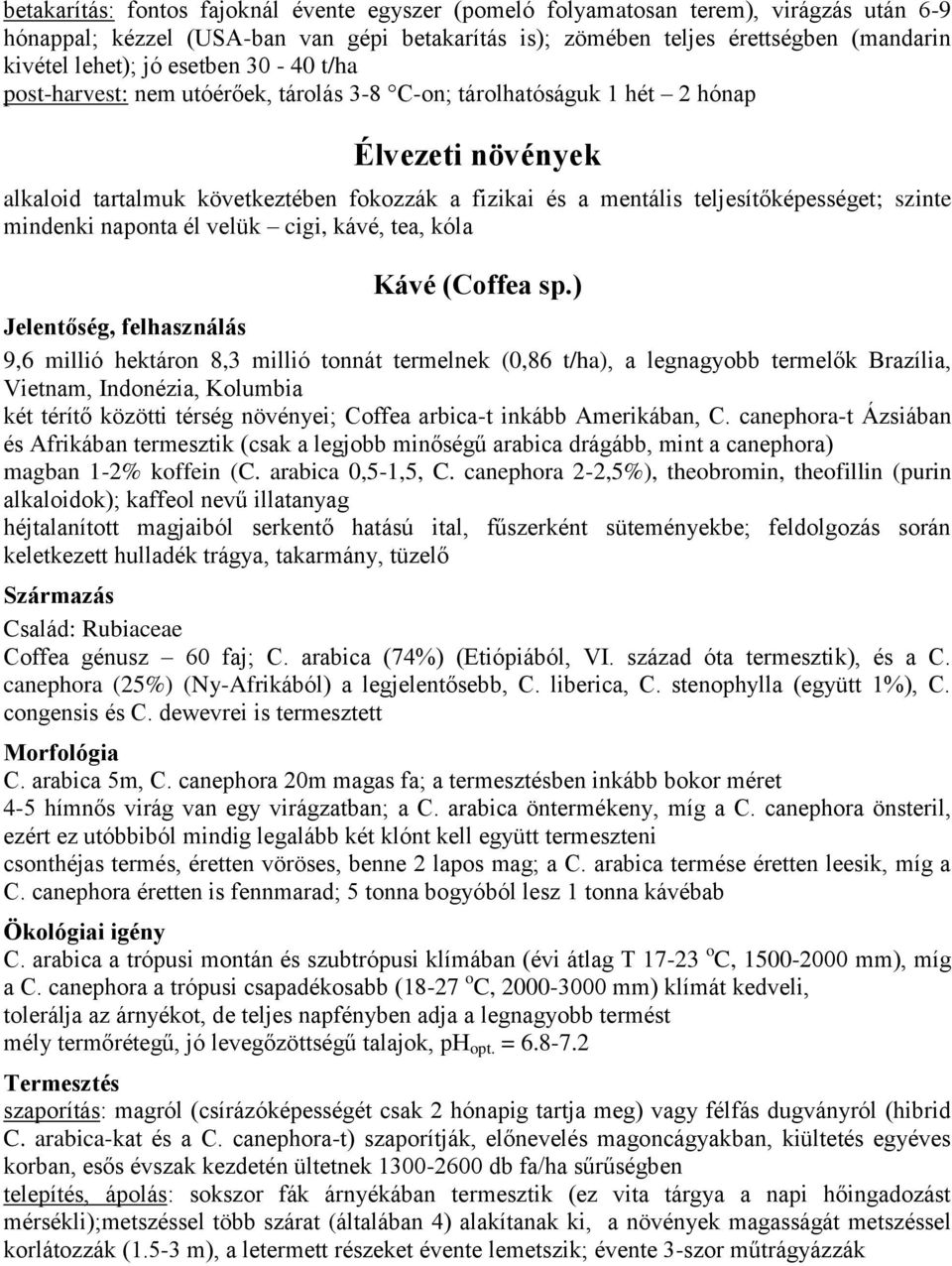 szinte mindenki naponta él velük cigi, kávé, tea, kóla Kávé (Coffea sp.