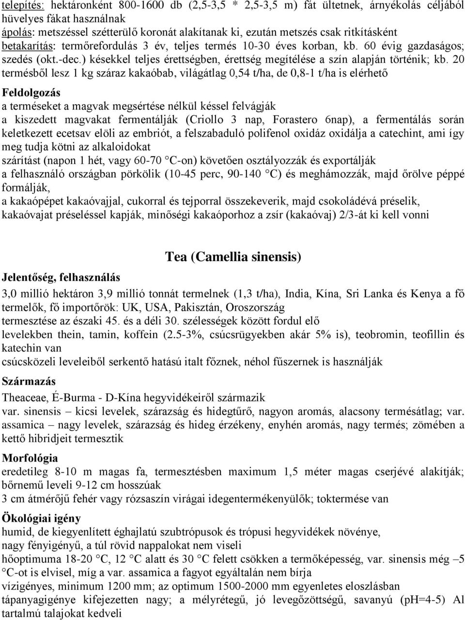 ) késekkel teljes érettségben, érettség megítélése a szín alapján történik; kb.