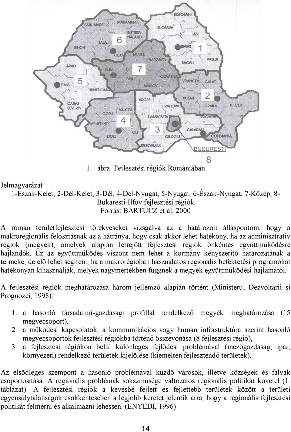 (megyék), amelyek alapján létrejött fejlesztési régiók önkéntes együttműködésre hajlandók.