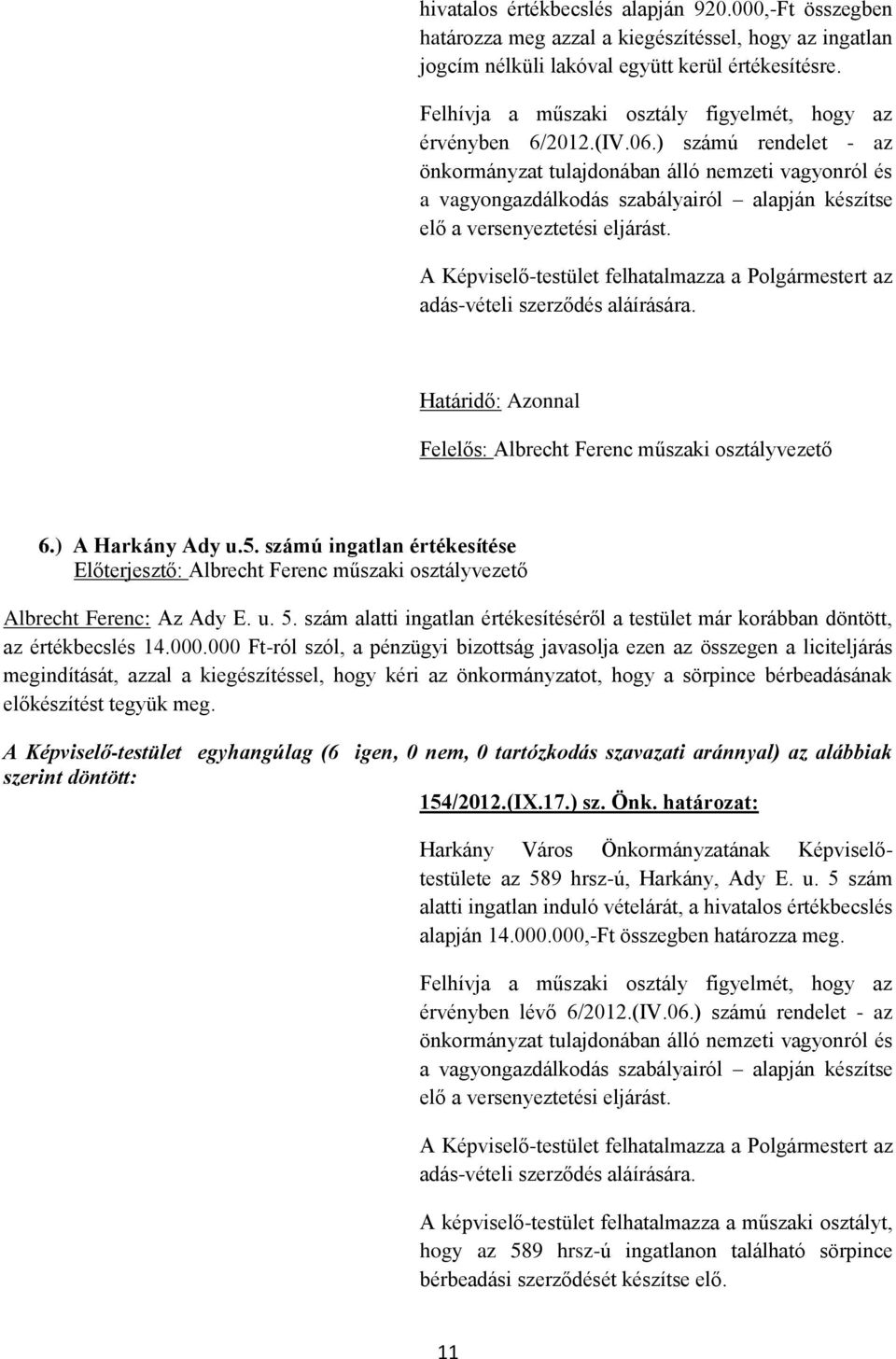 ) számú rendelet - az önkormányzat tulajdonában álló nemzeti vagyonról és a vagyongazdálkodás szabályairól alapján készítse elő a versenyeztetési eljárást.