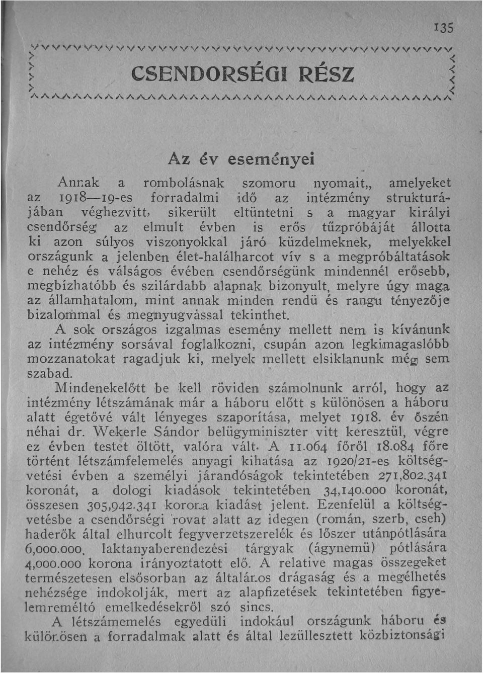 a magyar királyi csendőrség az elmult évben is erős tűzpróbáj át állotta ki azon súlyos viszonyokkal járó küzdelmeknek, melyekkel országunk a j elenben élet-halálharcot vív s a megpróbáltatások e