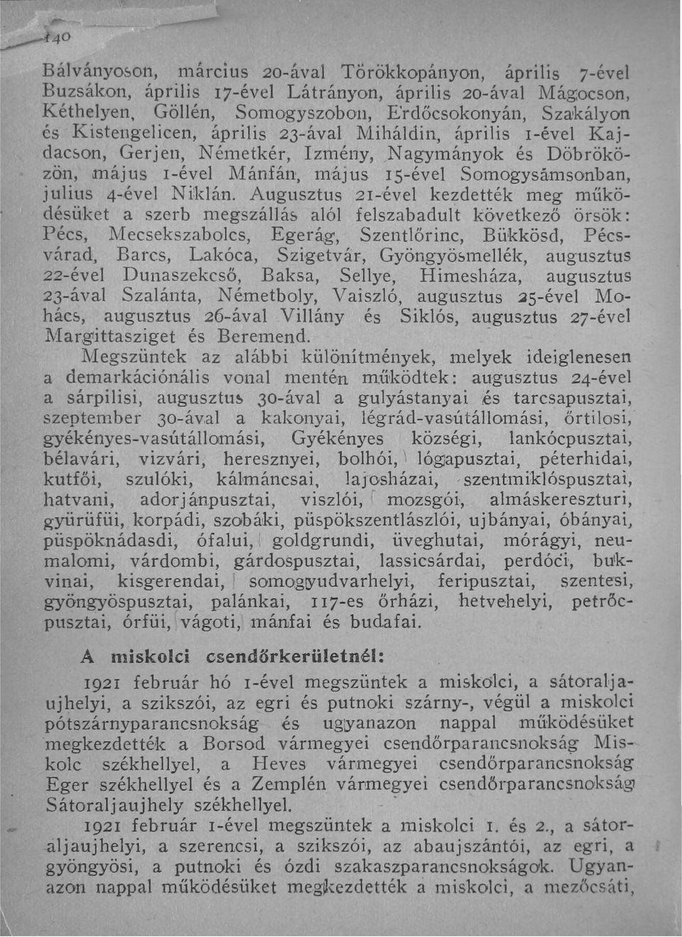 Augusztus 2I-'ével kezdették meg működésüket a szerb n1egszállás alól felszabadult következő örsök: Pécs, 11ecsekszabolcs, Egerág, Szentlőrinc, Bükkösd, Pécsvárad, Barcs, Lakóca, Szigetvár,