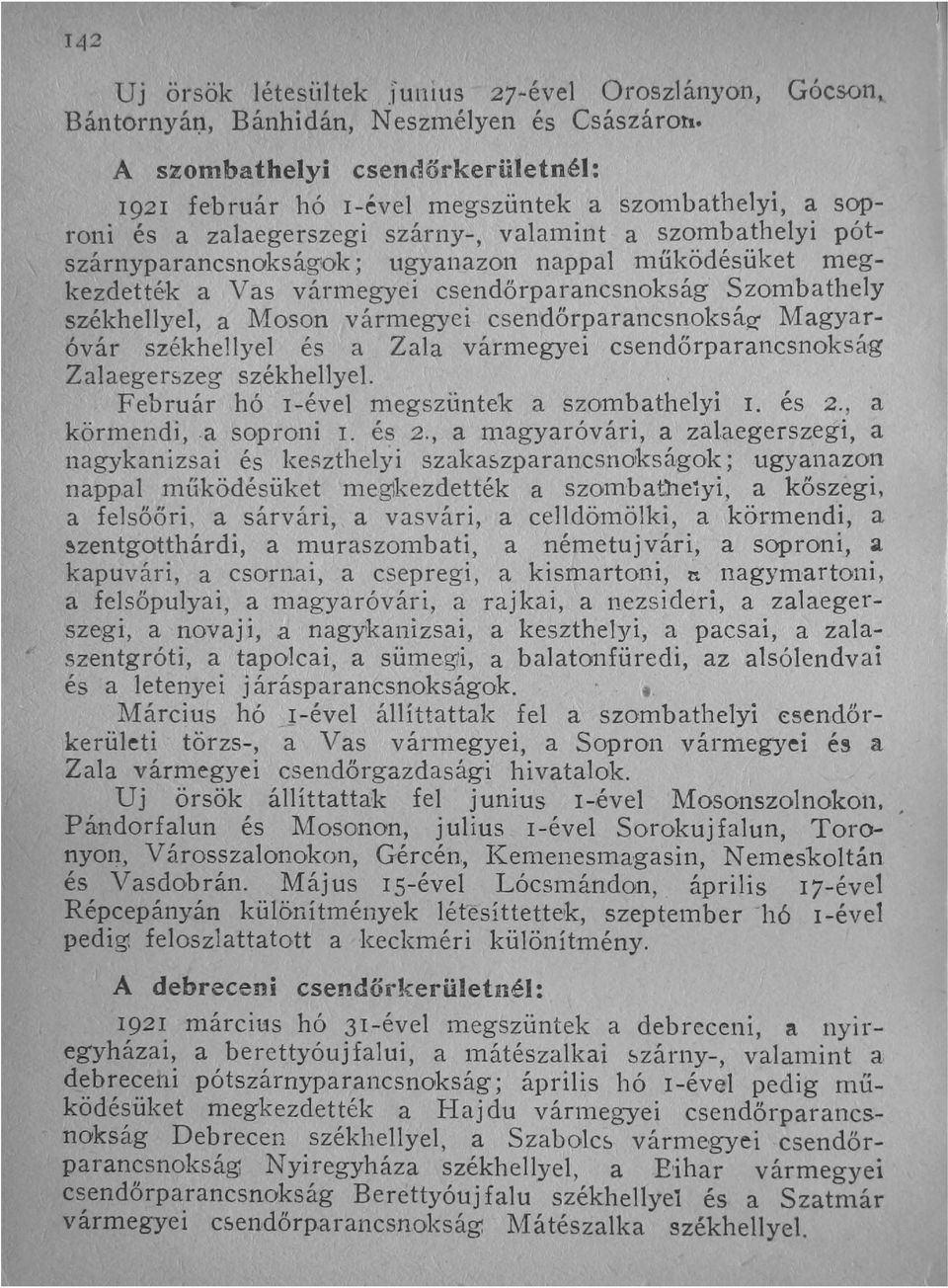 működésüket megkezdették a Vas vármegyei csendőrparancsnokság Szombathely székhellyel, a Moson vármegyei csendőrparancsnokság' Magyaróvár székhellyel és a Zala vár megyei csendőrparancsnokság