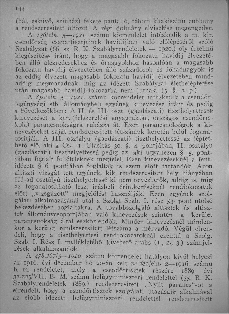 ) oly értelmü kiegészítése iránt, hogya maglasabb fokozatu havidíj élvezetében álló alezredesekhez és őrnagyokhoz hasonlóan a magasabb fokozat u havidíj élvezetében álló századosok és főhadnagyok is
