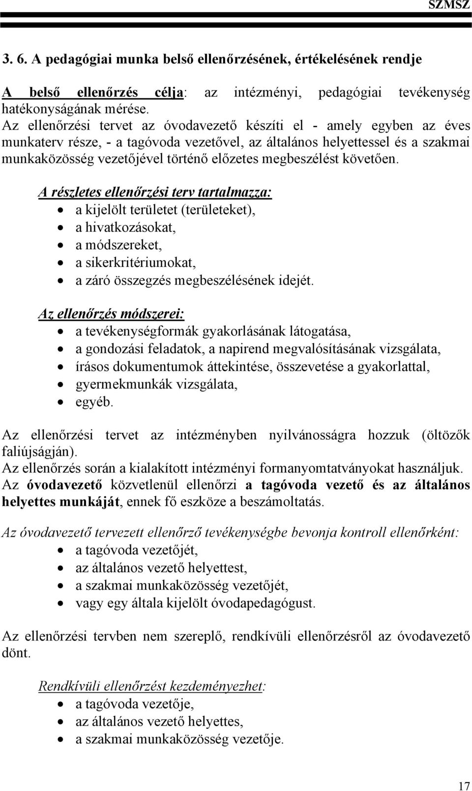 megbeszélést követően. A részletes ellenőrzési terv tartalmazza: a kijelölt területet (területeket), a hivatkozásokat, a módszereket, a sikerkritériumokat, a záró összegzés megbeszélésének idejét.