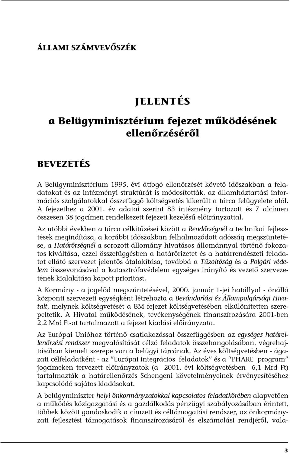 alól. A fejezethez a 2001. év adatai szerint 83 intézmény tartozott és 7 alcímen összesen 38 jogcímen rendelkezett fejezeti kezelésű előirányzattal.