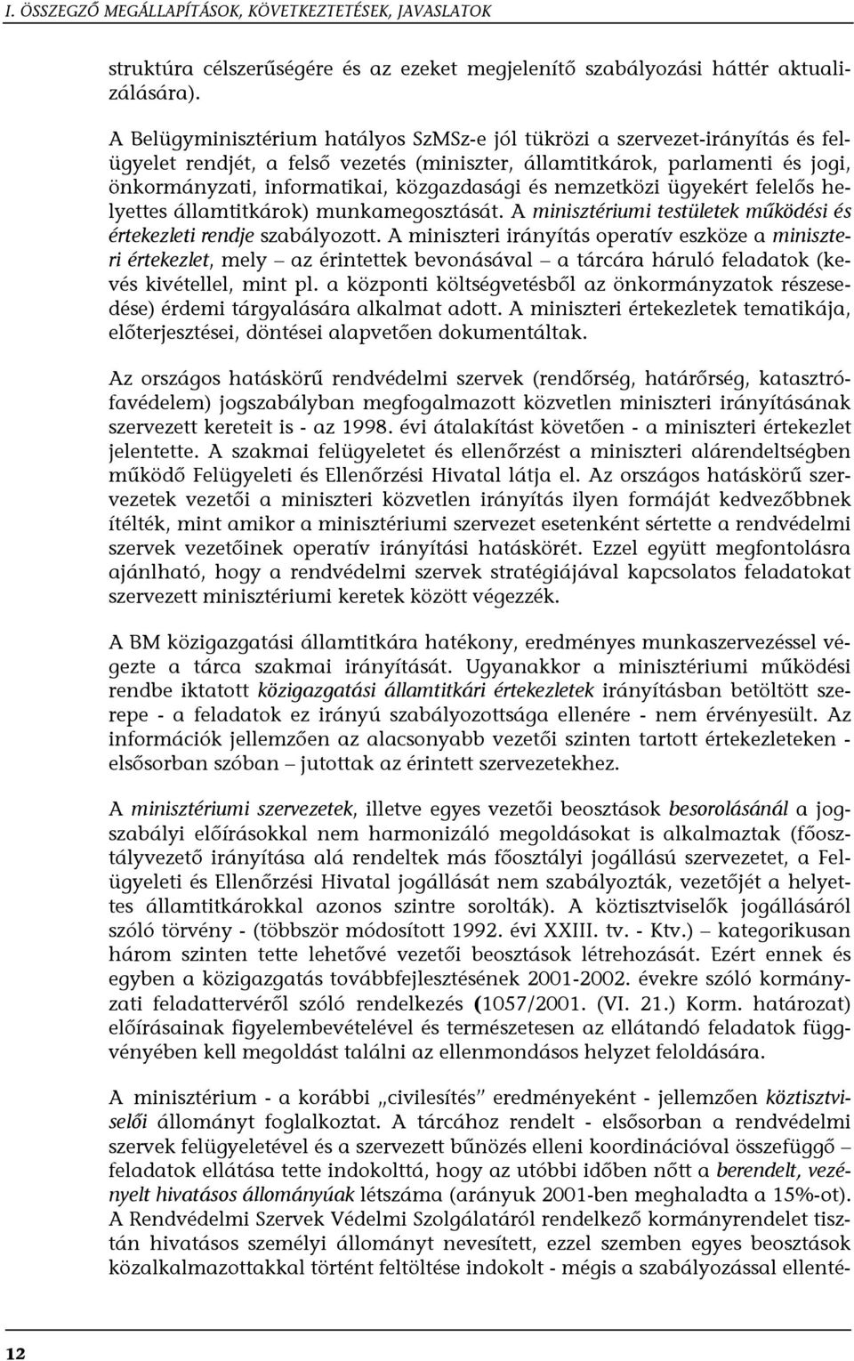 és nemzetközi ügyekért felelős helyettes államtitkárok) munkamegosztását. A minisztériumi testületek működési és értekezleti rendje szabályozott.