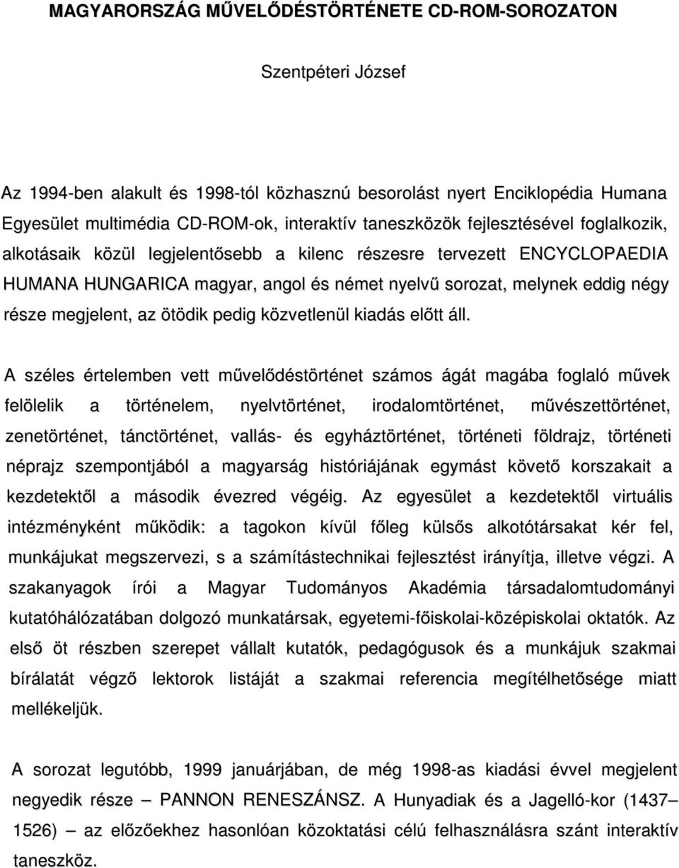 megjelent, az ötödik pedig közvetlenül kiadás eltt áll.