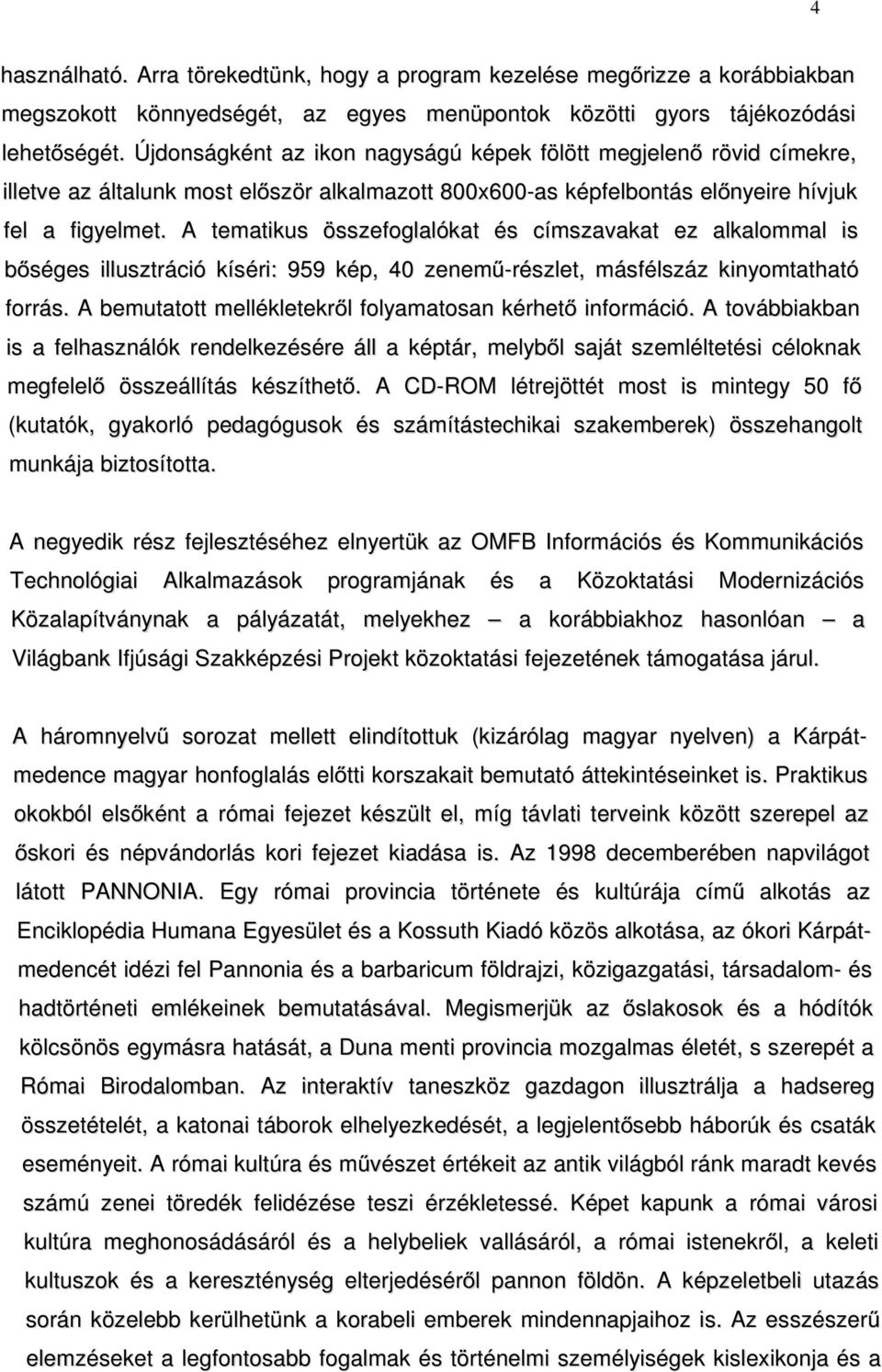 A tematikus összefoglalókat és címszavakat ez alkalommal is bséges illusztráció kíséri: 959 kép, 40 zenem&-részlet, másfélszáz kinyomtatható forrás.