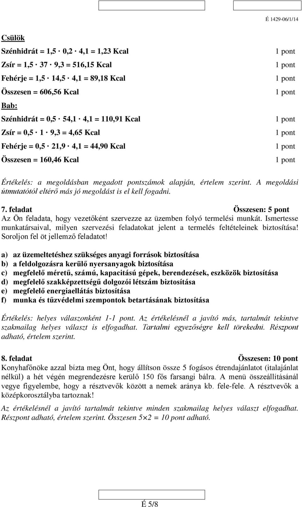 Ismertesse munkatársaival, milyen szervezési feladatokat jelent a termelés feltételeinek biztosítása! Soroljon fel öt jellemző feladatot!