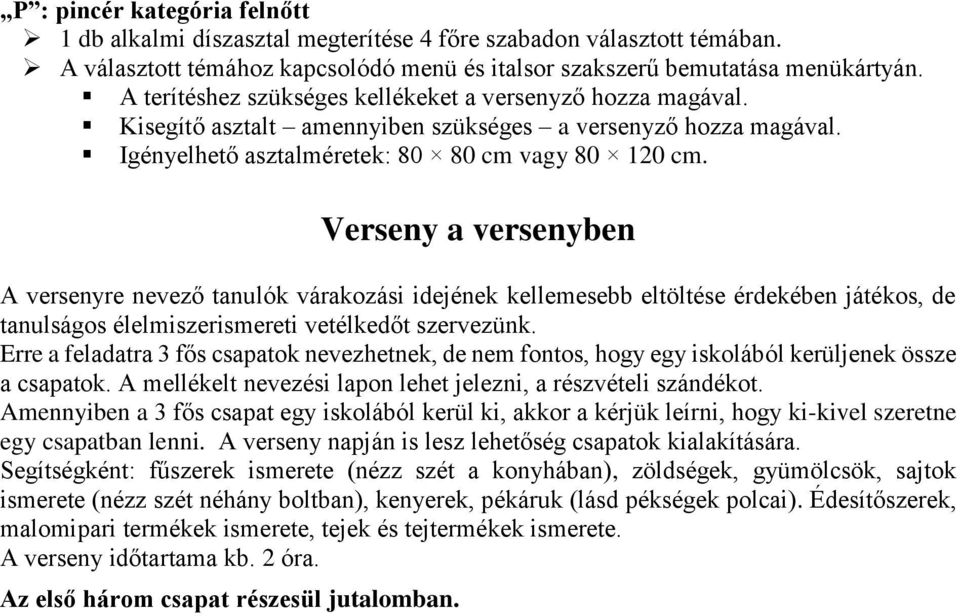 Verseny a versenyben A versenyre nevező tanulók várakozási idejének kellemesebb eltöltése érdekében játékos, de tanulságos élelmiszerismereti vetélkedőt szervezünk.