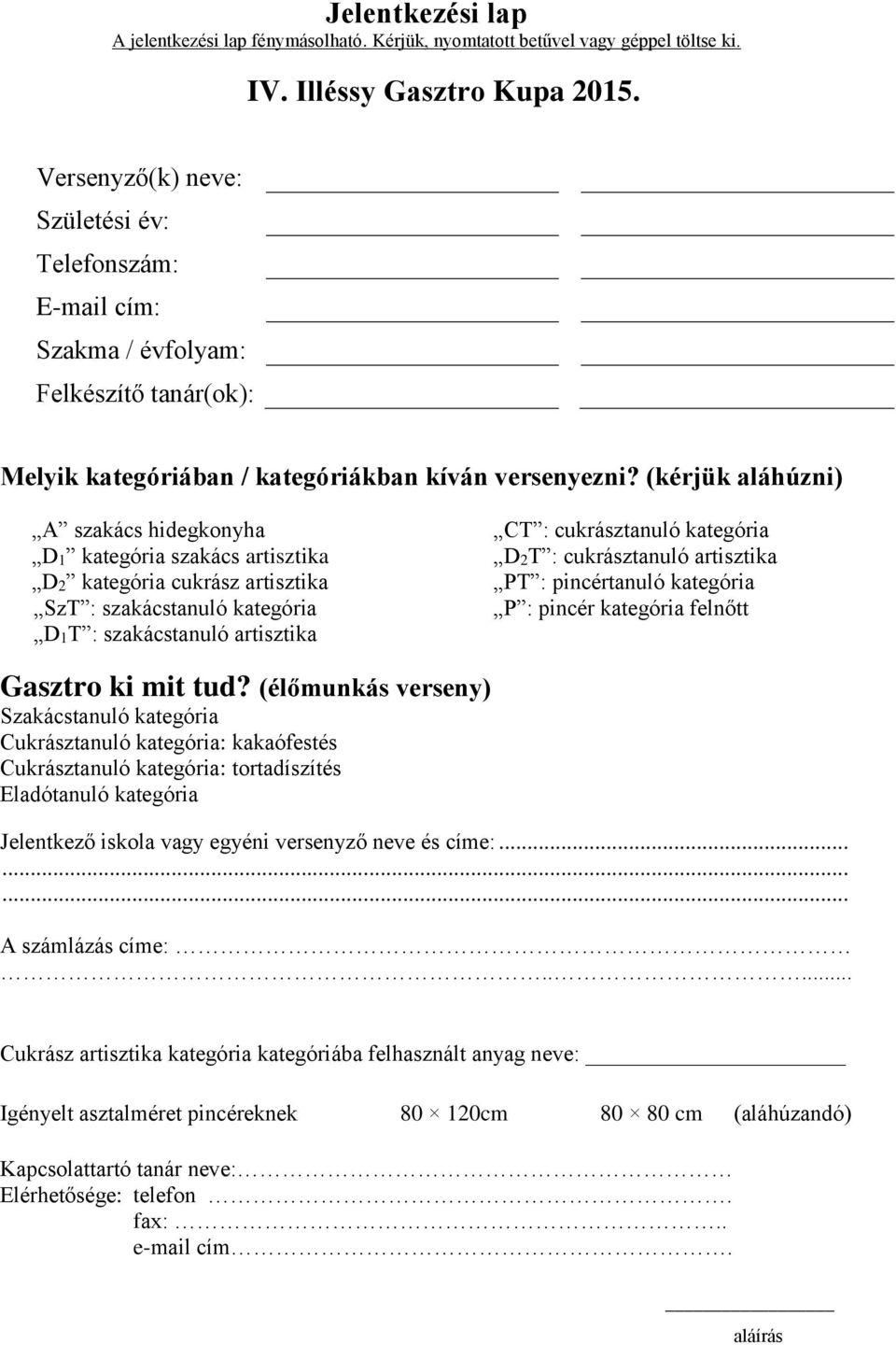 (kérjük aláhúzni) A szakács hidegkonyha D1 kategória szakács artisztika D2 kategória cukrász artisztika SzT : szakácstanuló kategória D1T : szakácstanuló artisztika CT : cukrásztanuló kategória D2T :