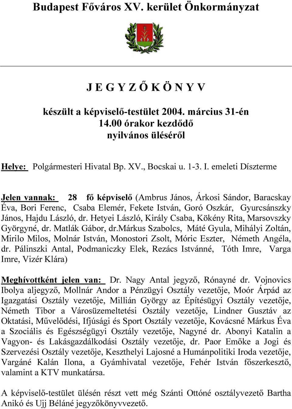 Hetyei László, Király Csaba, Kökény Rita, Marsovszky Györgyné, dr. Matlák Gábor, dr.