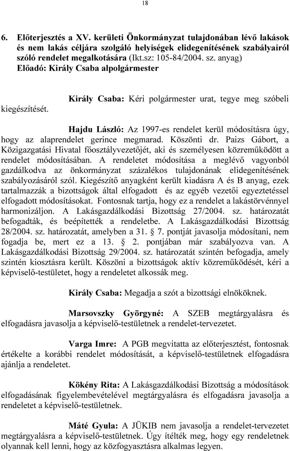 Paizs Gábort, a Közigazgatási Hivatal fıosztályvezetıjét, aki és személyesen közremőködött a rendelet módosításában.