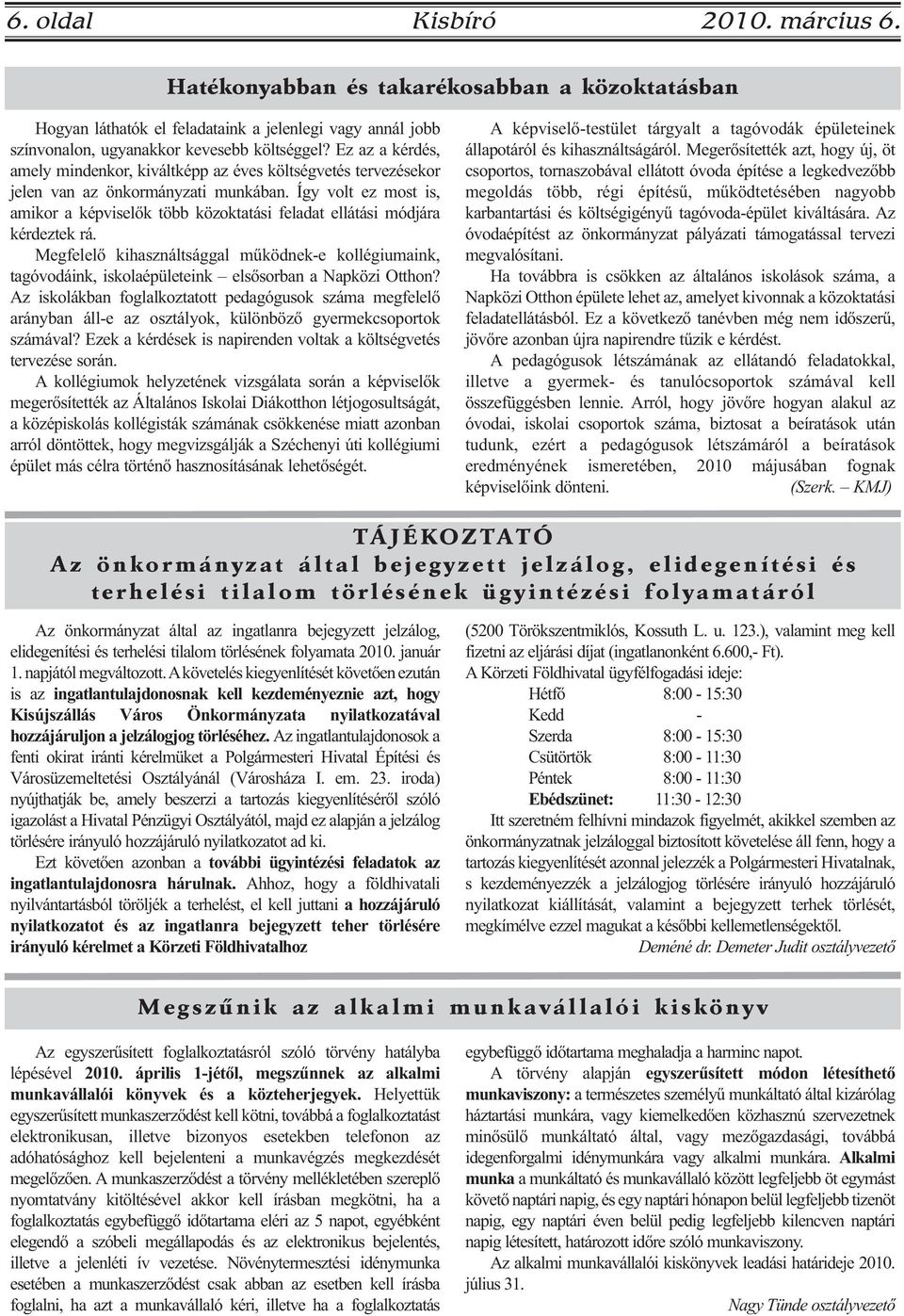 Így volt ez most is, amikor a képviselők több közoktatási feladat ellátási módjára kérdeztek rá.