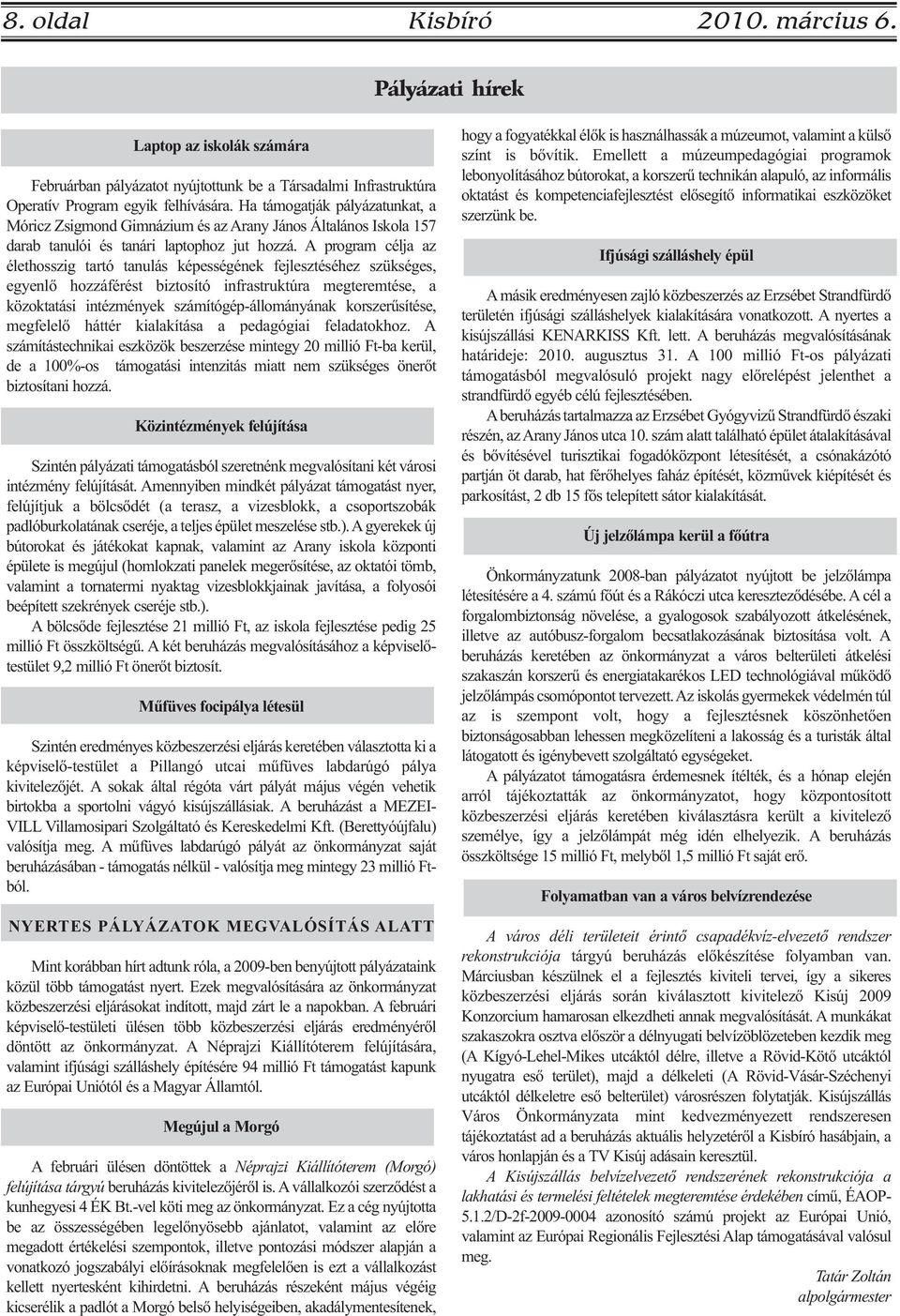 A program célja az élethosszig tartó tanulás képességének fejlesztéséhez szükséges, egyenlő hozzáférést biztosító infrastruktúra megteremtése, a közoktatási intézmények számítógép-állományának