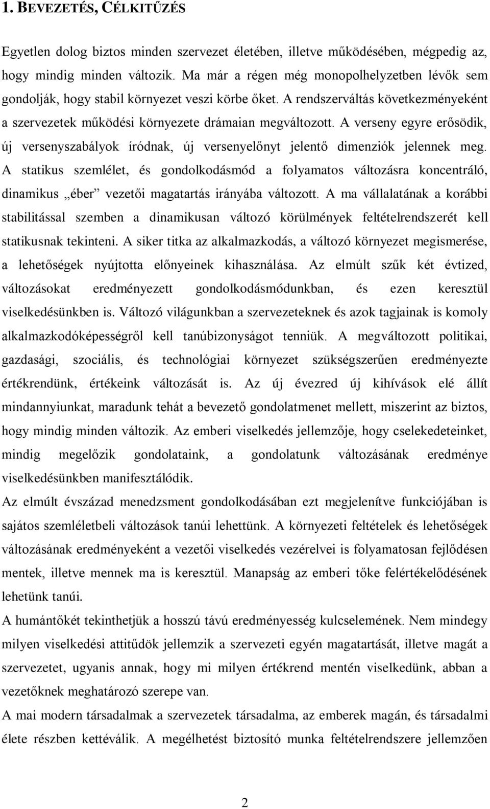 A verseny egyre erősödik, új versenyszabályok íródnak, új versenyelőnyt jelentő dimenziók jelennek meg.