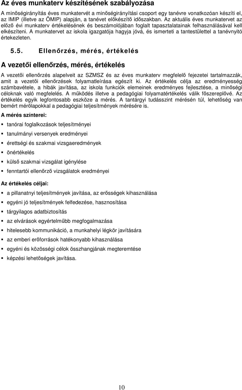 A munkatervet az iskola igazgatója hagyja jóvá, és ismerteti a tantestülettel a tanévnyitó értekezleten. 5.