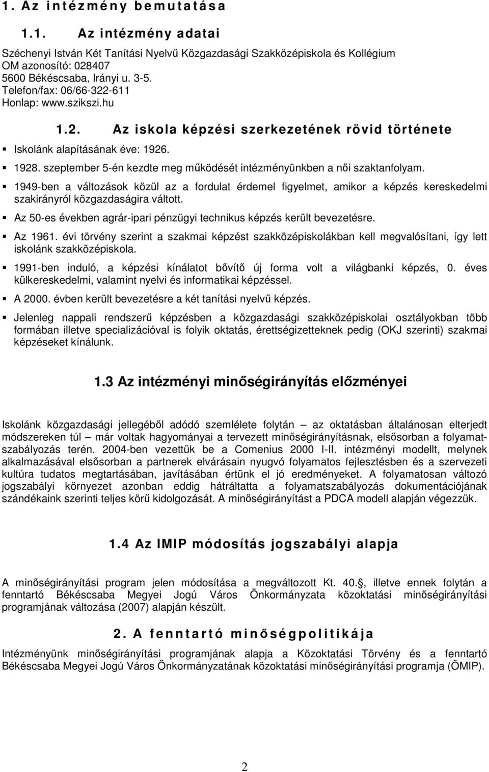 szeptember 5-én kezdte meg működését intézményünkben a női szaktanfolyam. 1949-ben a változások közül az a fordulat érdemel figyelmet, amikor a képzés kereskedelmi szakirányról közgazdaságira váltott.