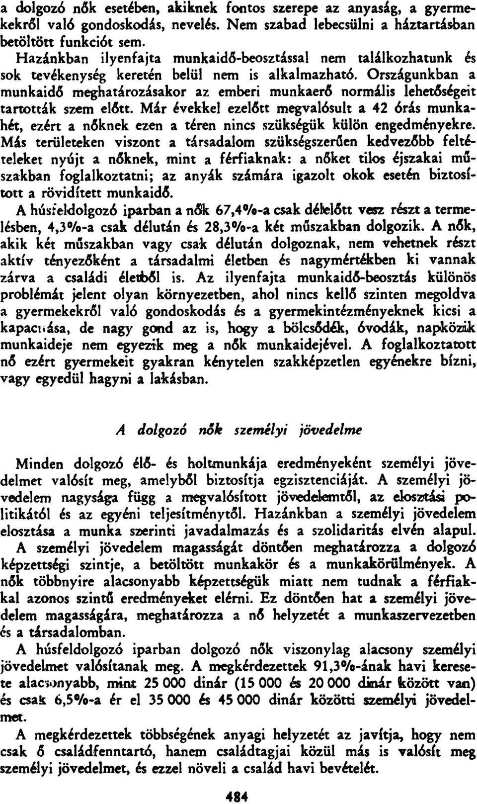 Országunkban a munkaidő meghatározásakor az emberi munkaerő normális lehetőségeit tartották szem előtt.