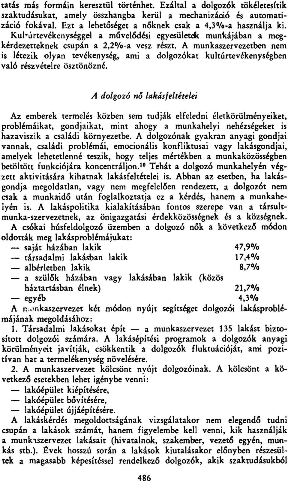 A munkaszervezetben nem is létezik olyan tevékenység, ami a dolgozókat kultúrtevékenységben való részvételre ösztönözné.