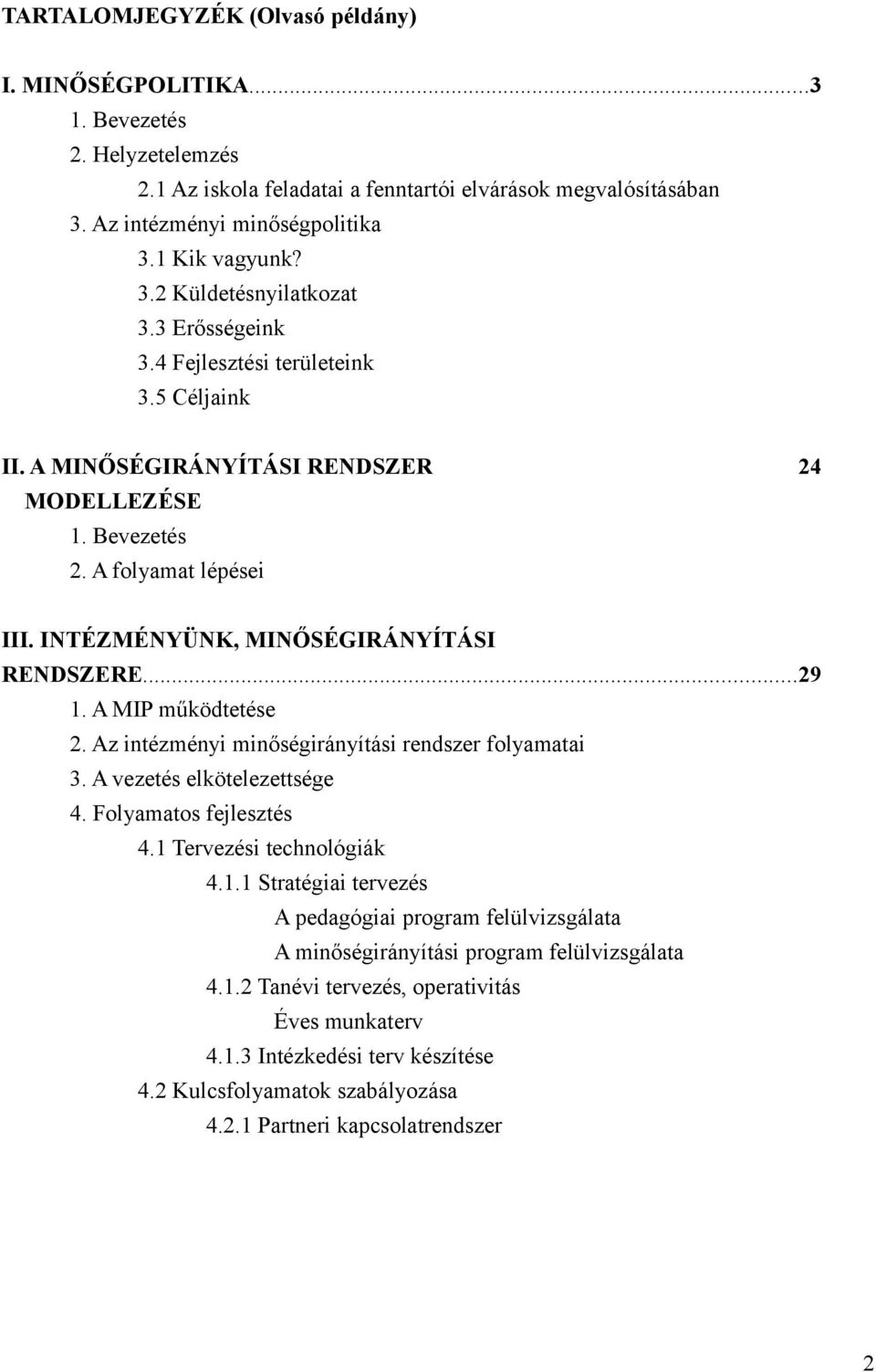 A MIP működtetése 2. Az intézményi minőségirányítási rendszer flyamatai 3. A vezetés elkötelezettsége 4. Flyamats fejlesztés 4.1 