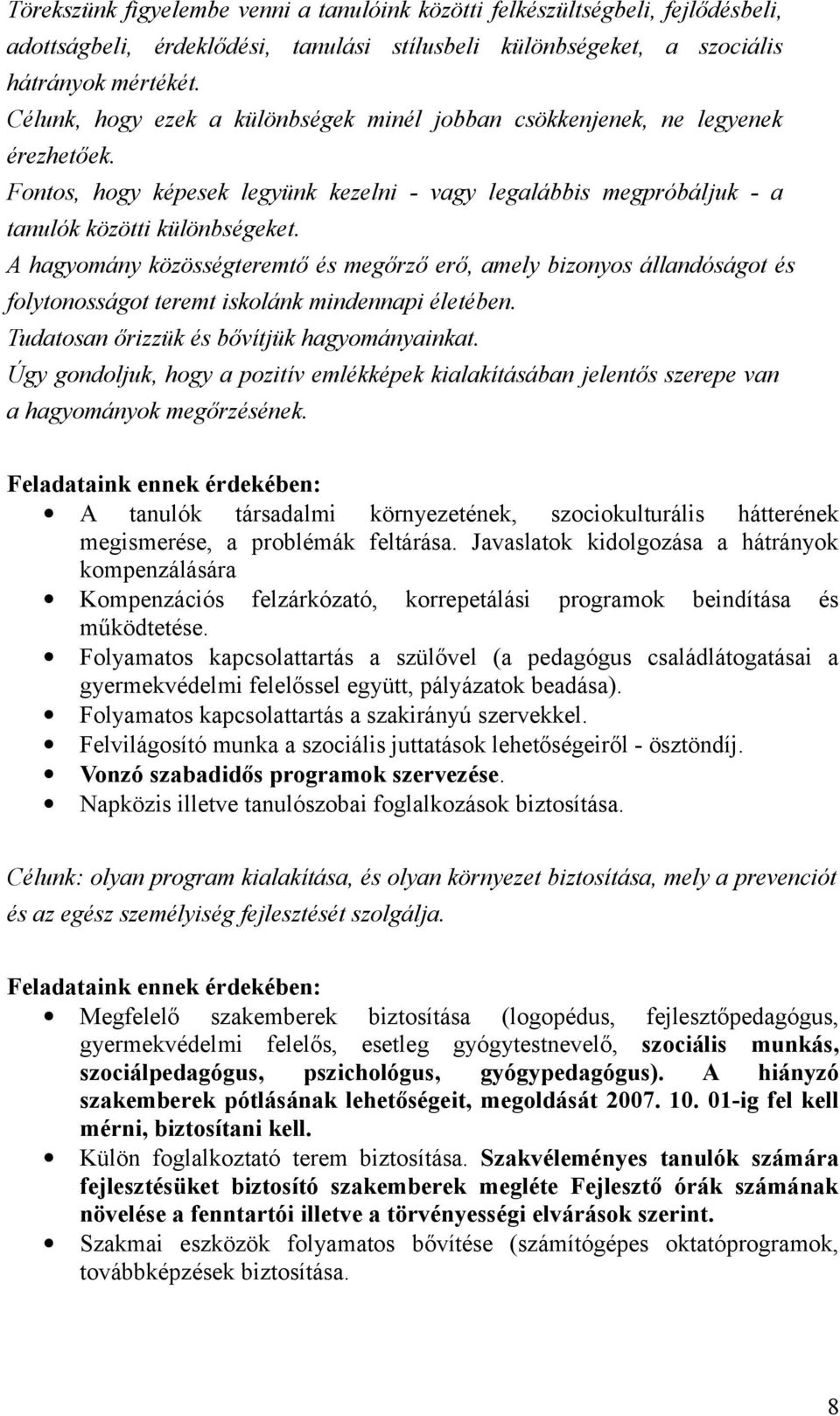 A hagymány közösségteremtő és megőrző erő, amely biznys állandóságt és flytnsságt teremt isklánk mindennapi életében. Tudatsan őrizzük és bővítjük hagymányainkat.