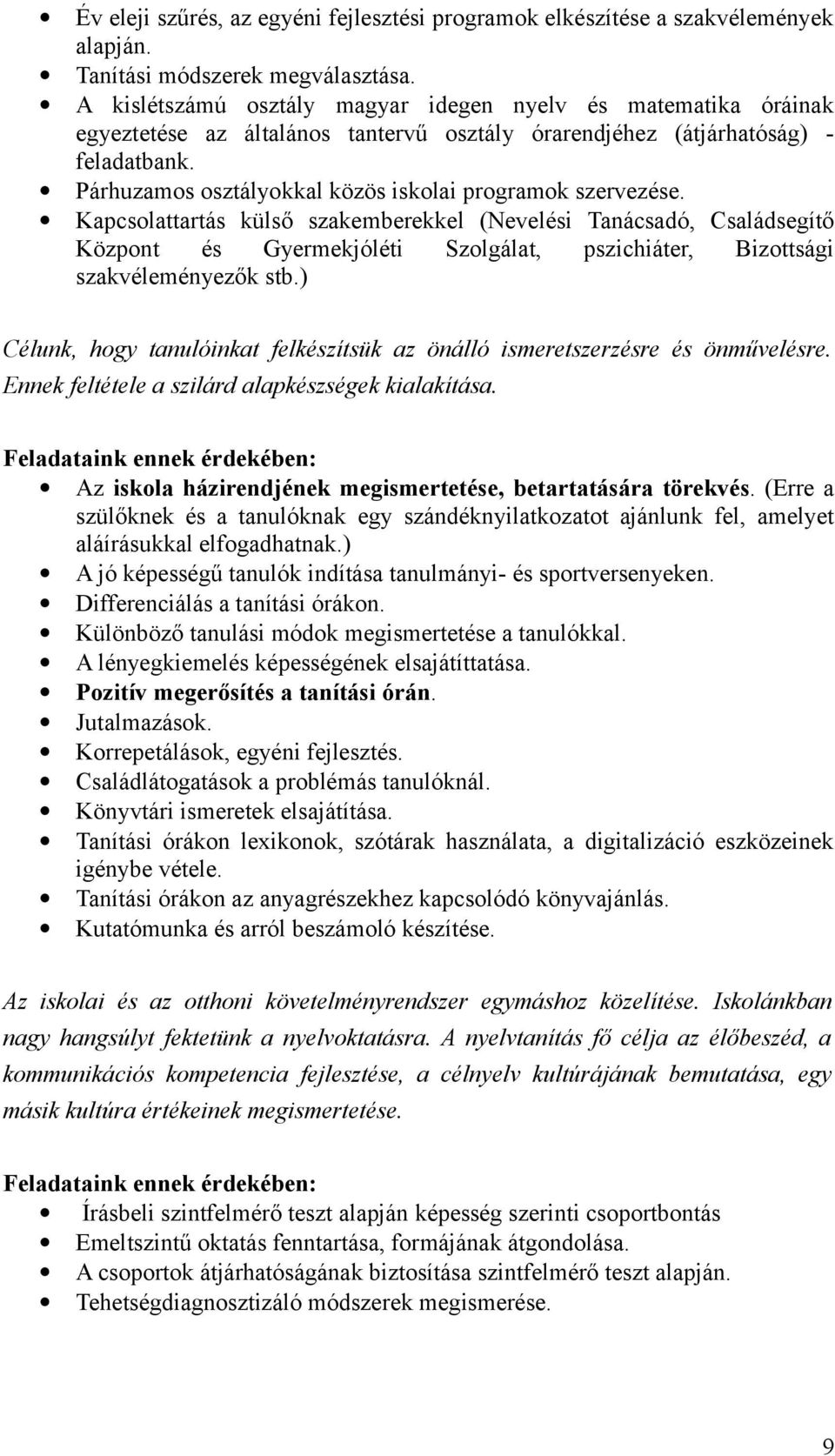 Kapcslattartás külső szakemberekkel (Nevelési Tanácsadó, Családsegítő Közpnt és Gyermekjóléti Szlgálat, pszichiáter, Bizttsági szakvéleményezők stb.