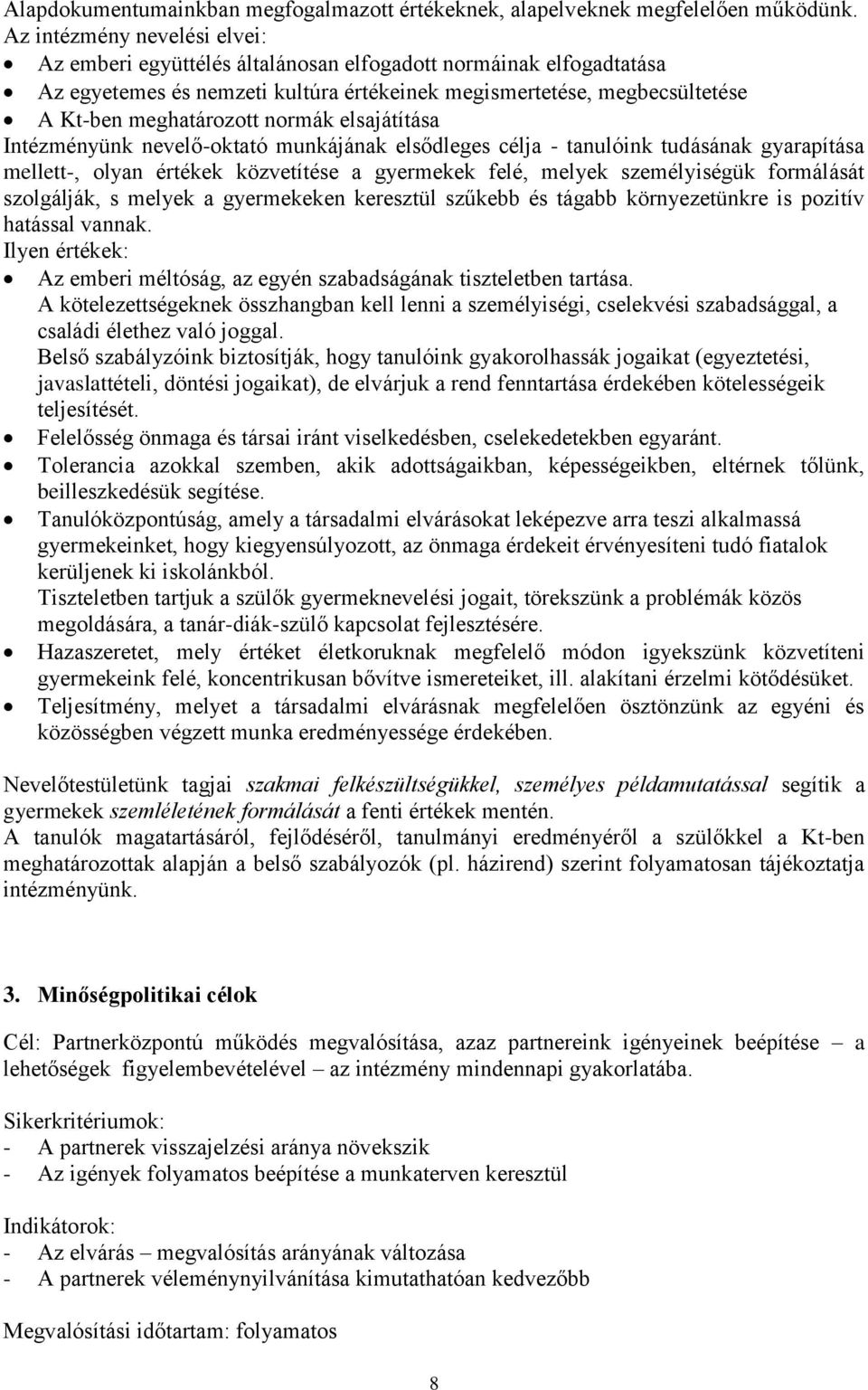 elsajátítása Intézményünk neelő-oktató munkájának elsődleges célja - tanulóink tudásának gyarapítása mellett-, olyan értékek közetítése a gyermekek felé, melyek személyiségük formálását szolgálják, s