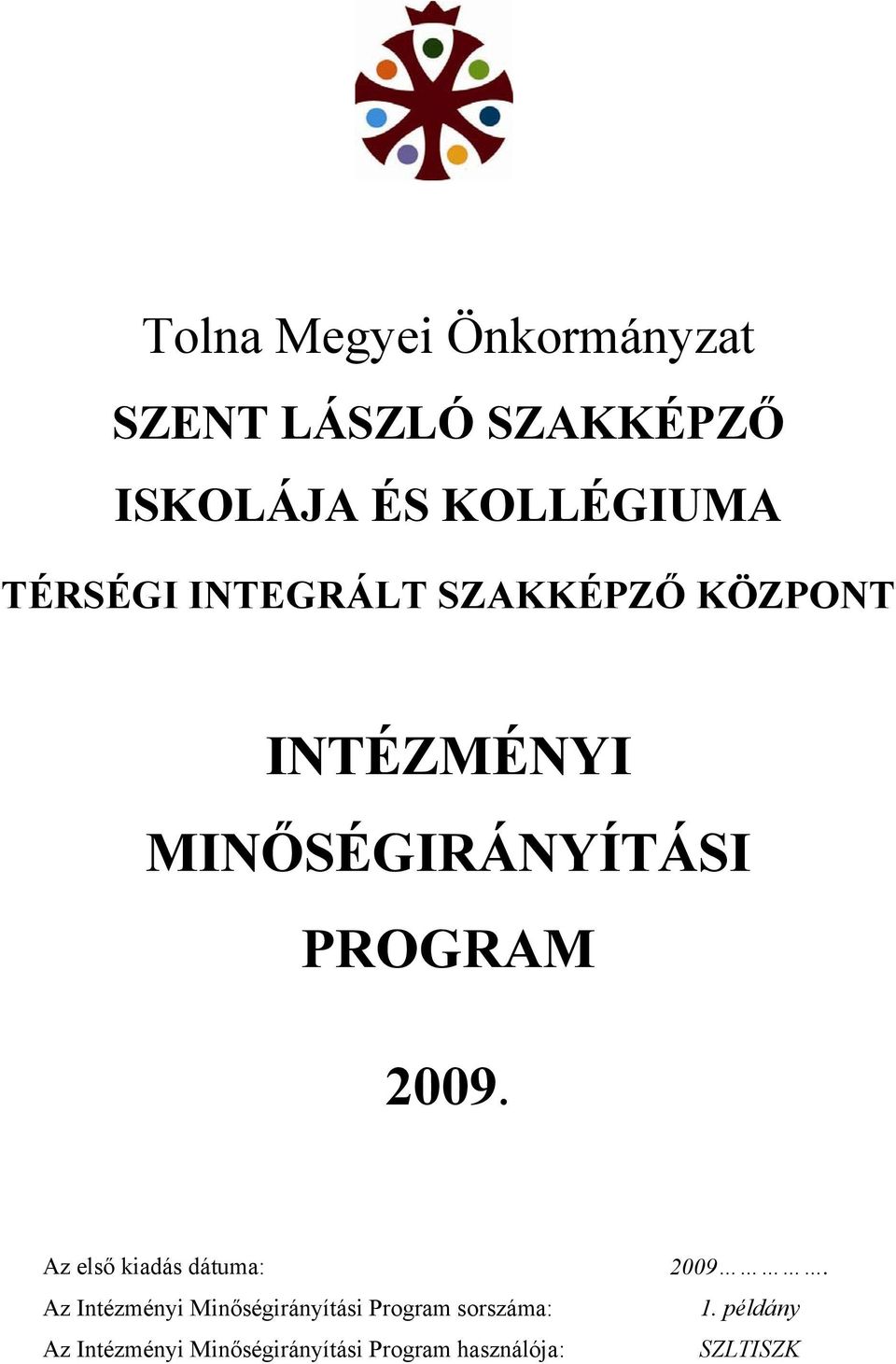 2009. Az első kiadás dátuma: Az Intézményi Minőségirányítási Program
