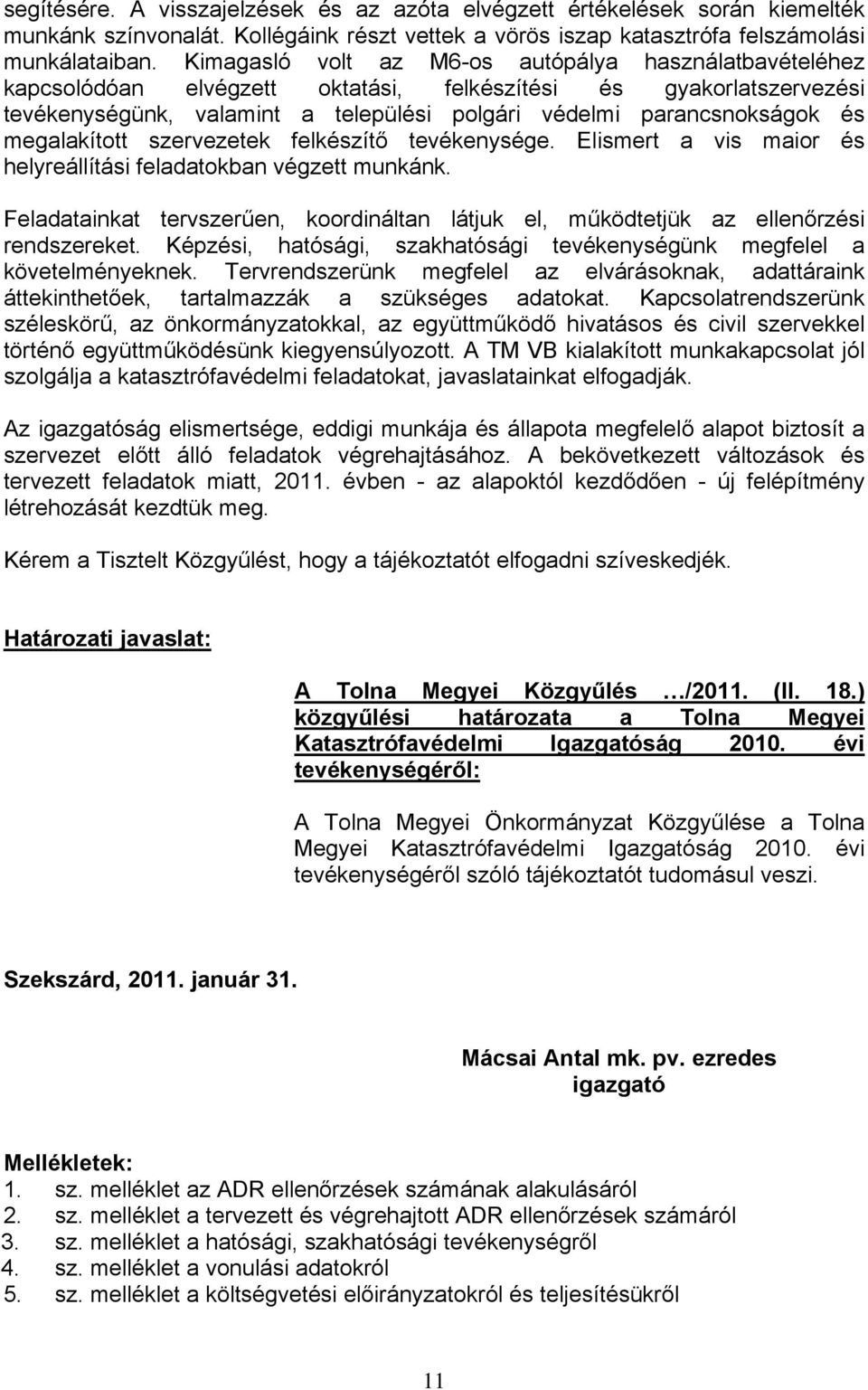 megalakított szervezetek felkészítő tevékenysége. Elismert a vis maior és helyreállítási feladatokban végzett munkánk.