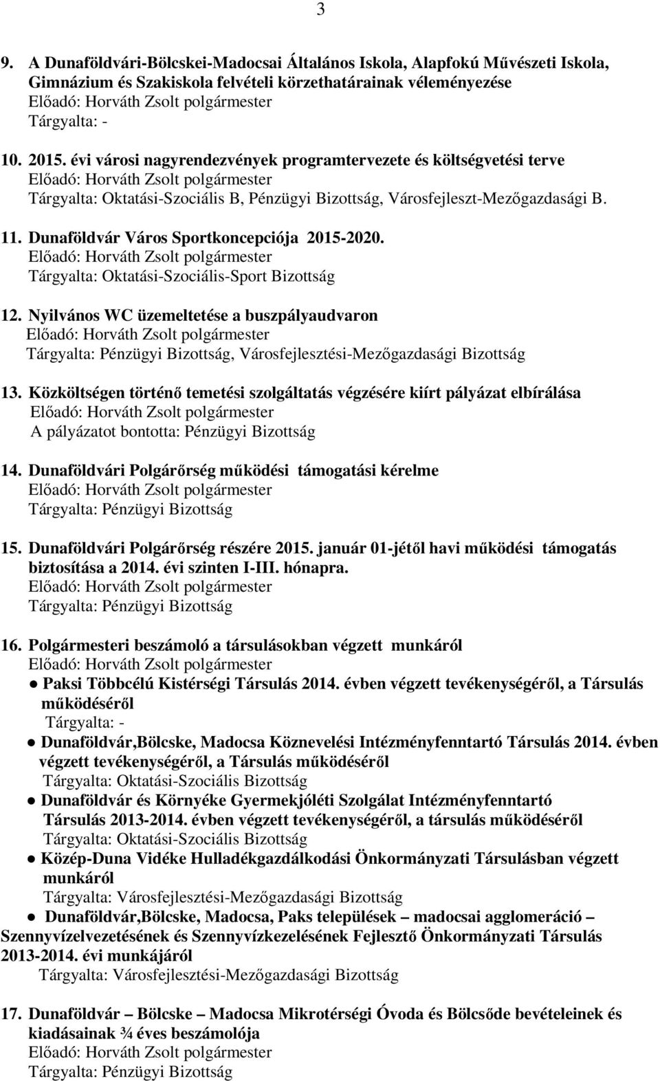 Dunaföldvár Város Sportkoncepciója 2015-2020. Tárgyalta: Oktatási-Szociális-Sport Bizottság 12. Nyilvános WC üzemeltetése a buszpályaudvaron, Városfejlesztési-Mezőgazdasági Bizottság 13.