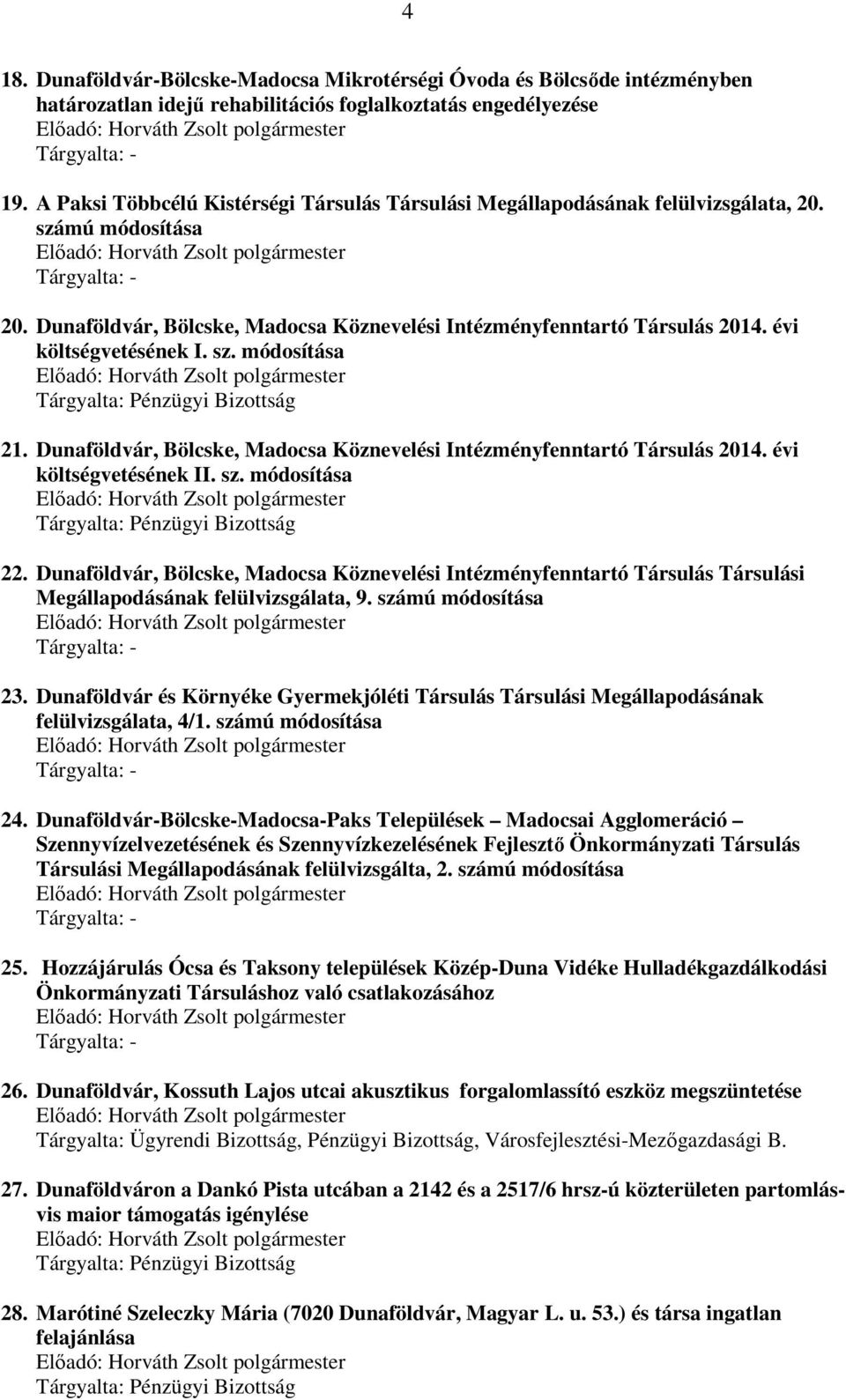 évi költségvetésének I. sz. módosítása 21. Dunaföldvár, Bölcske, Madocsa Köznevelési Intézményfenntartó Társulás 2014. évi költségvetésének II. sz. módosítása 22.